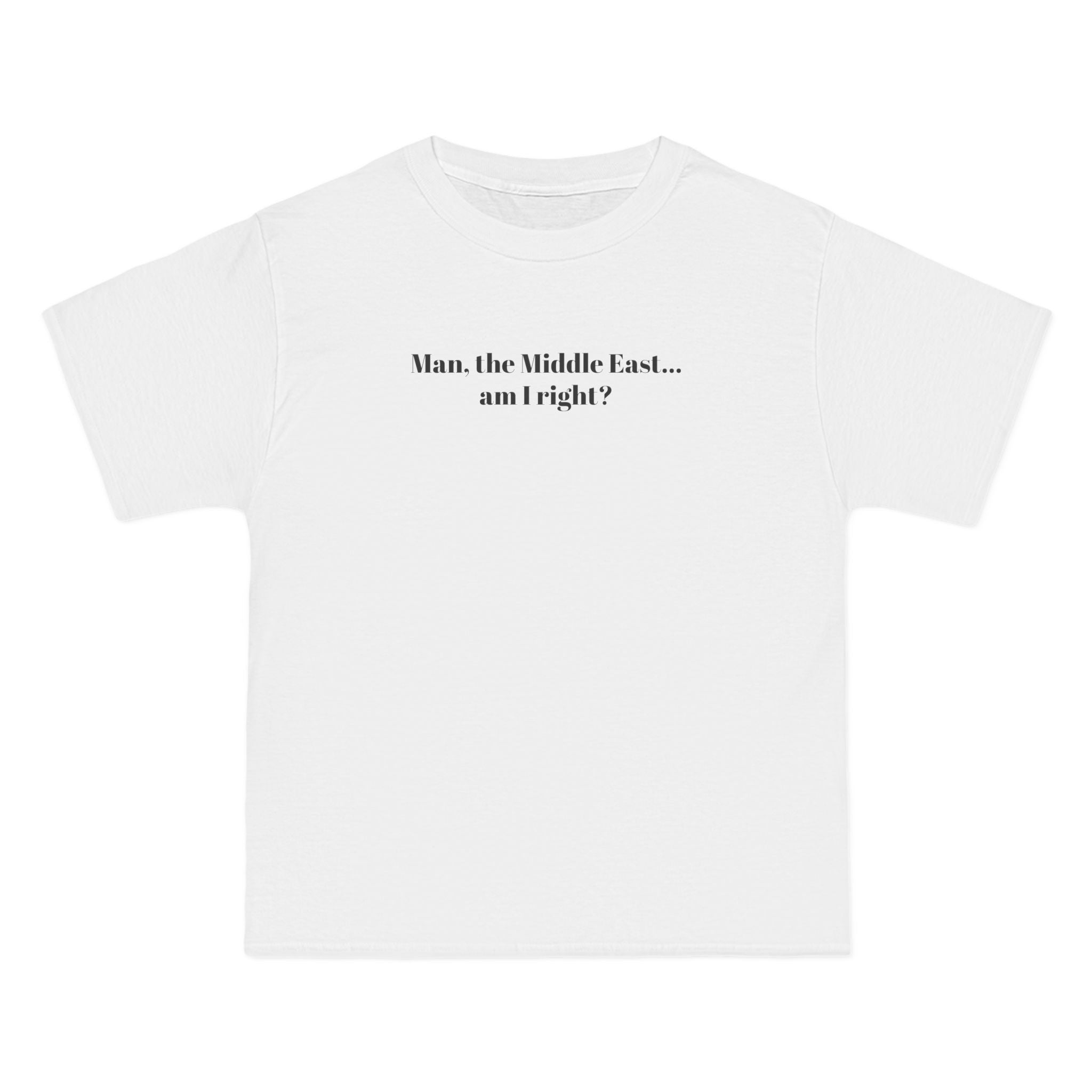 Man The Middle East... Am I Right? - Men's Heavyweight T-Shirt