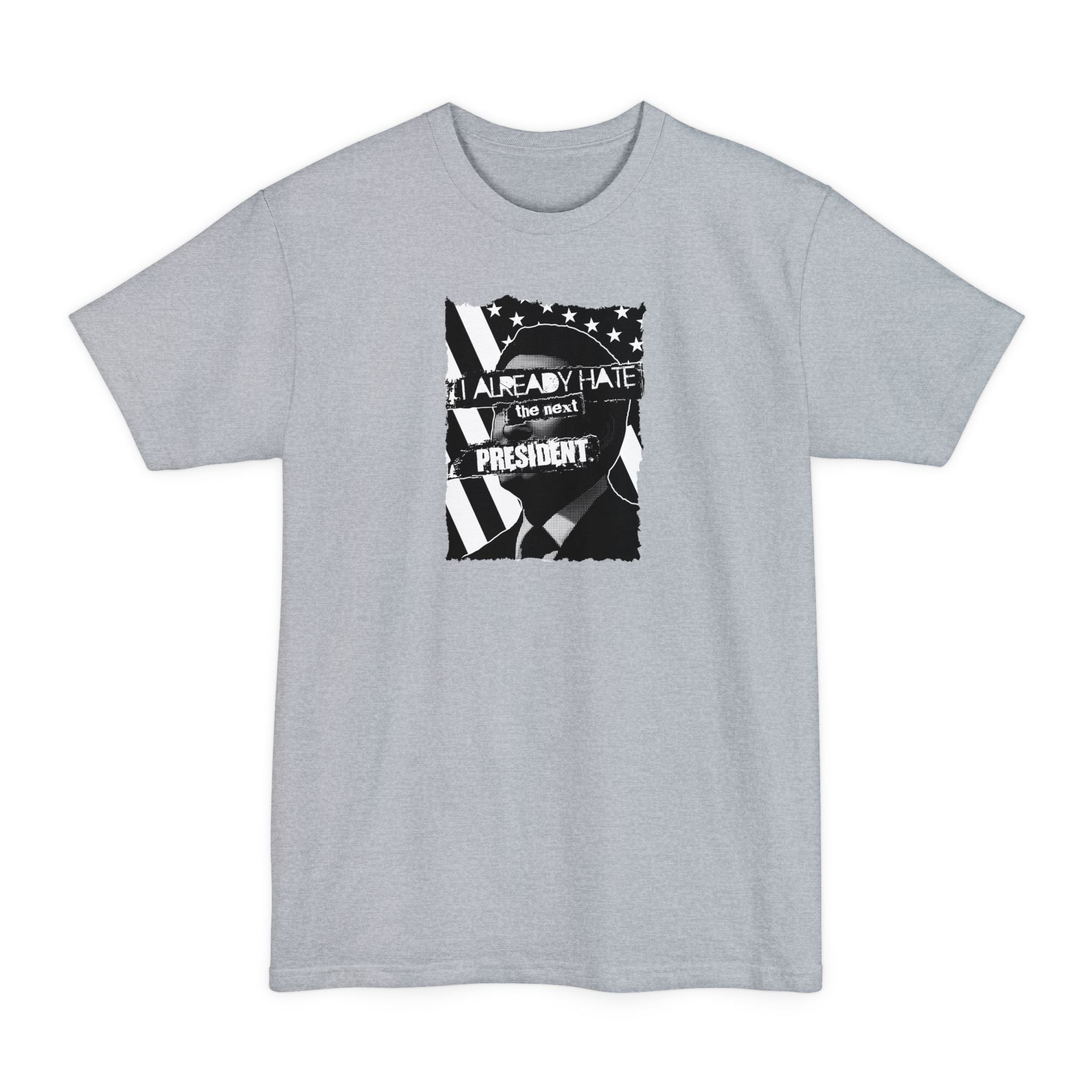 I Already Hate The Next President - Men's Tall T-Shirt