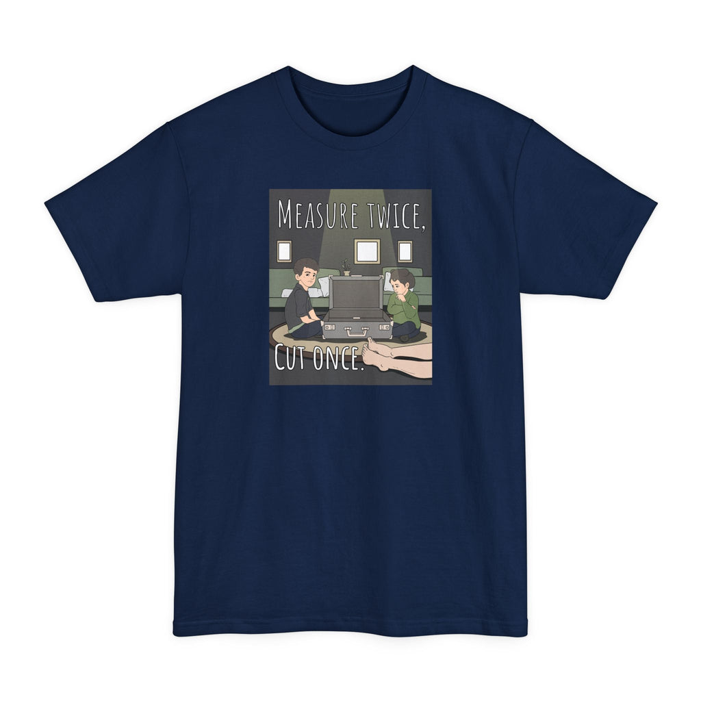 Measure Twice Cut Once - Men's Tall T-Shirt