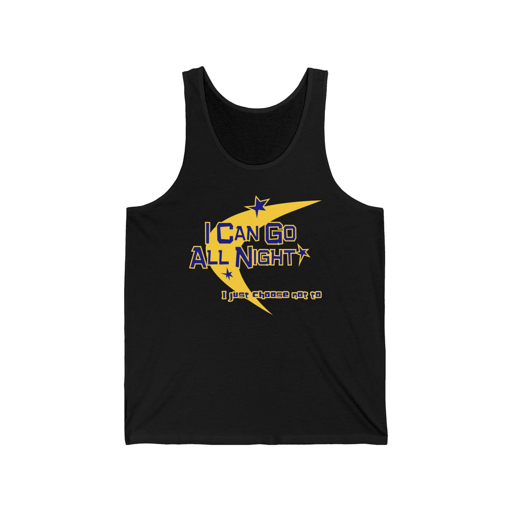 I Can Go All Night - I Just Choose Not To  - Unisex Tank