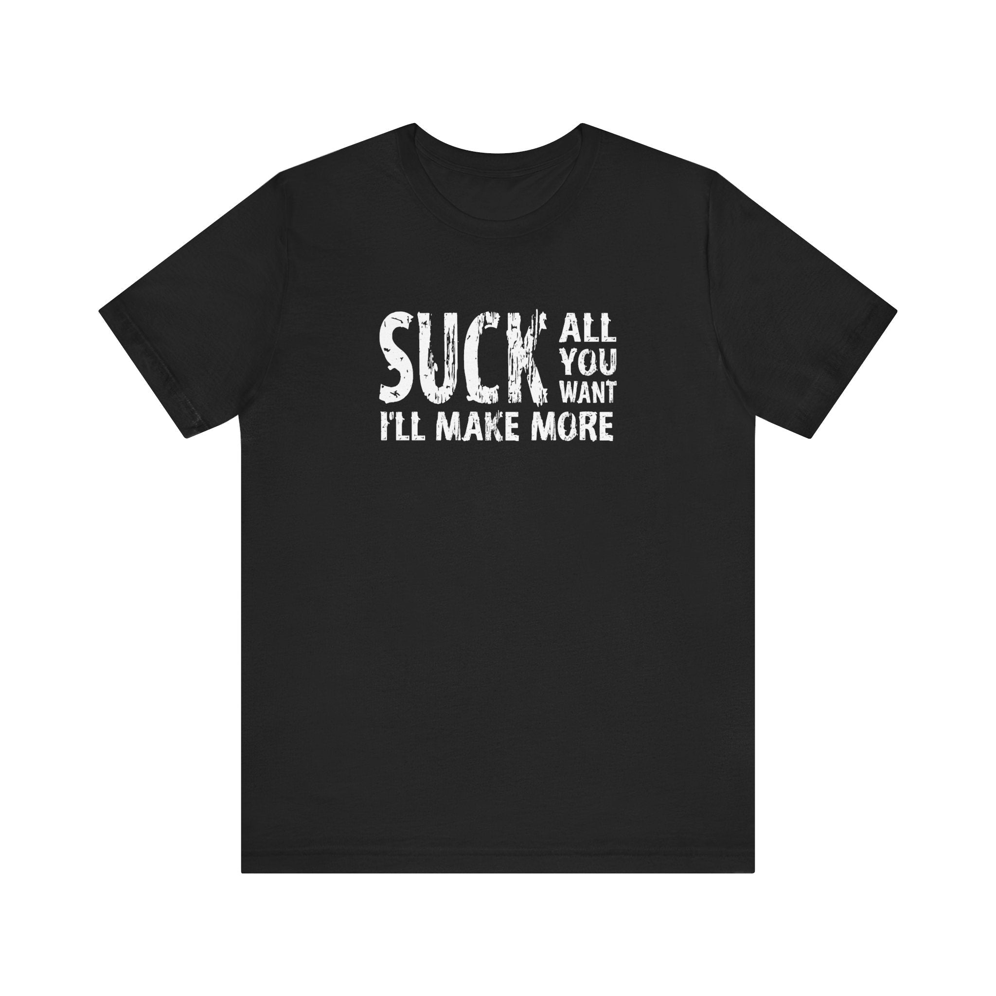 Suck All You Want I'll Make More - Men's T-Shirt