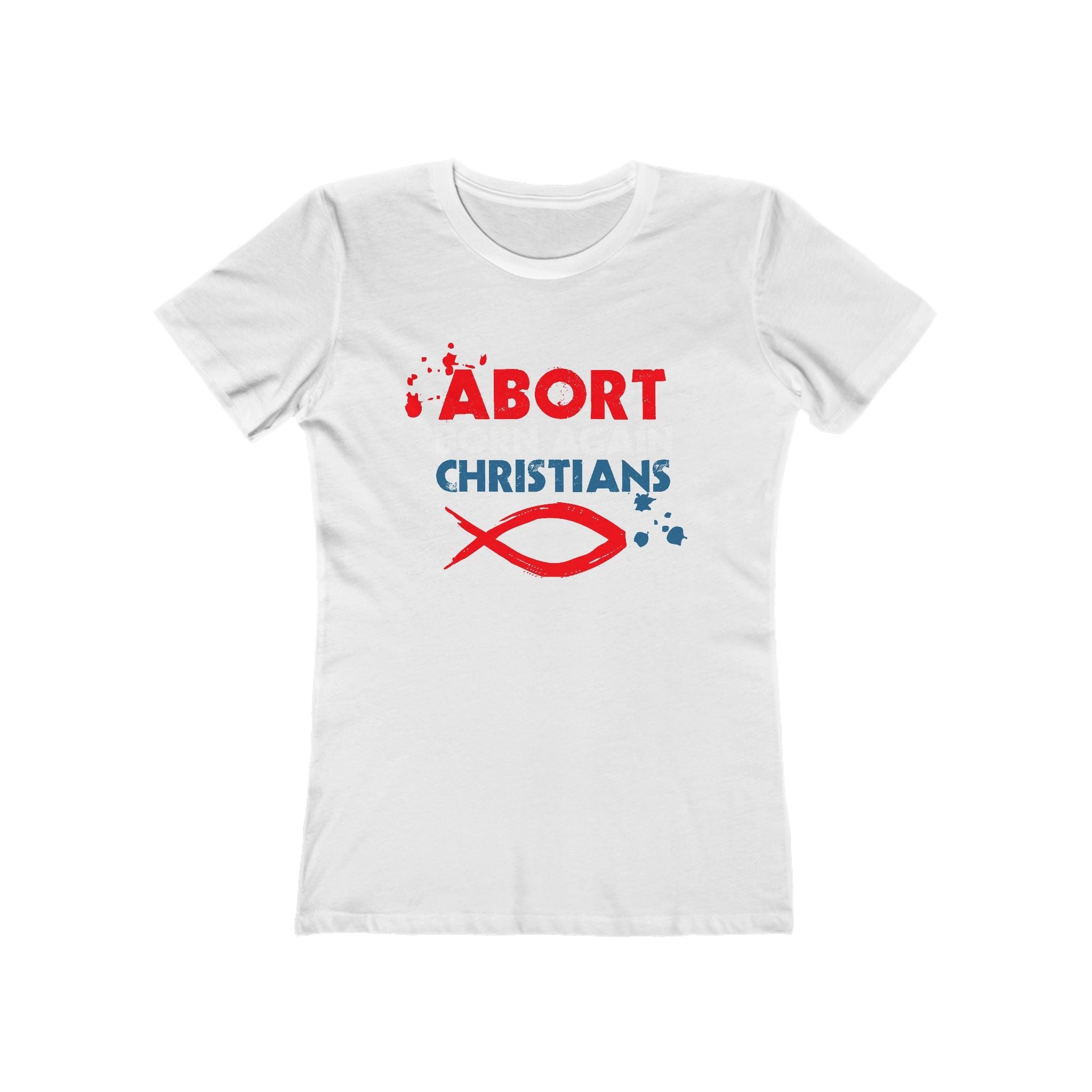 Abort Born Again Christians - Women’s T-Shirt