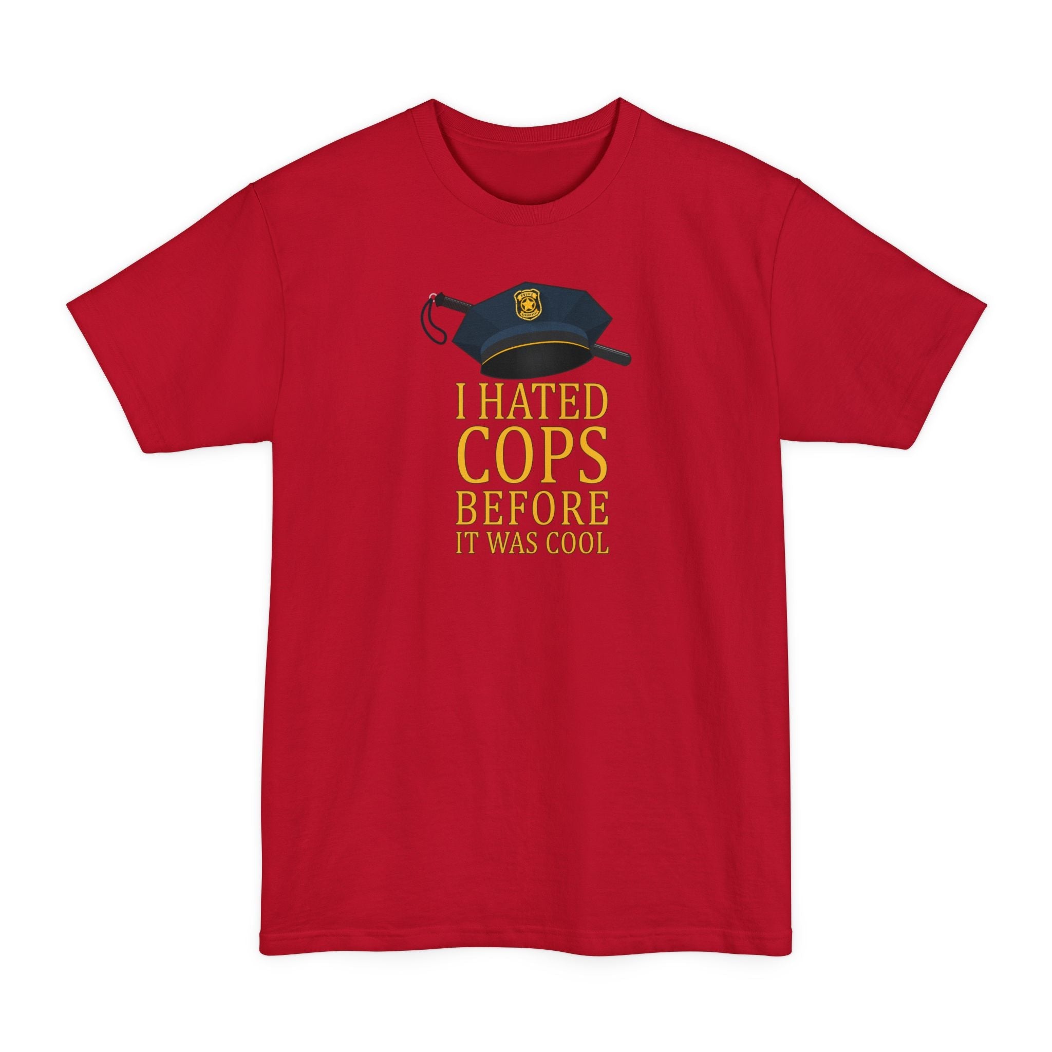 I Hated Cops Before It Was Cool - Men's Tall T-Shirt