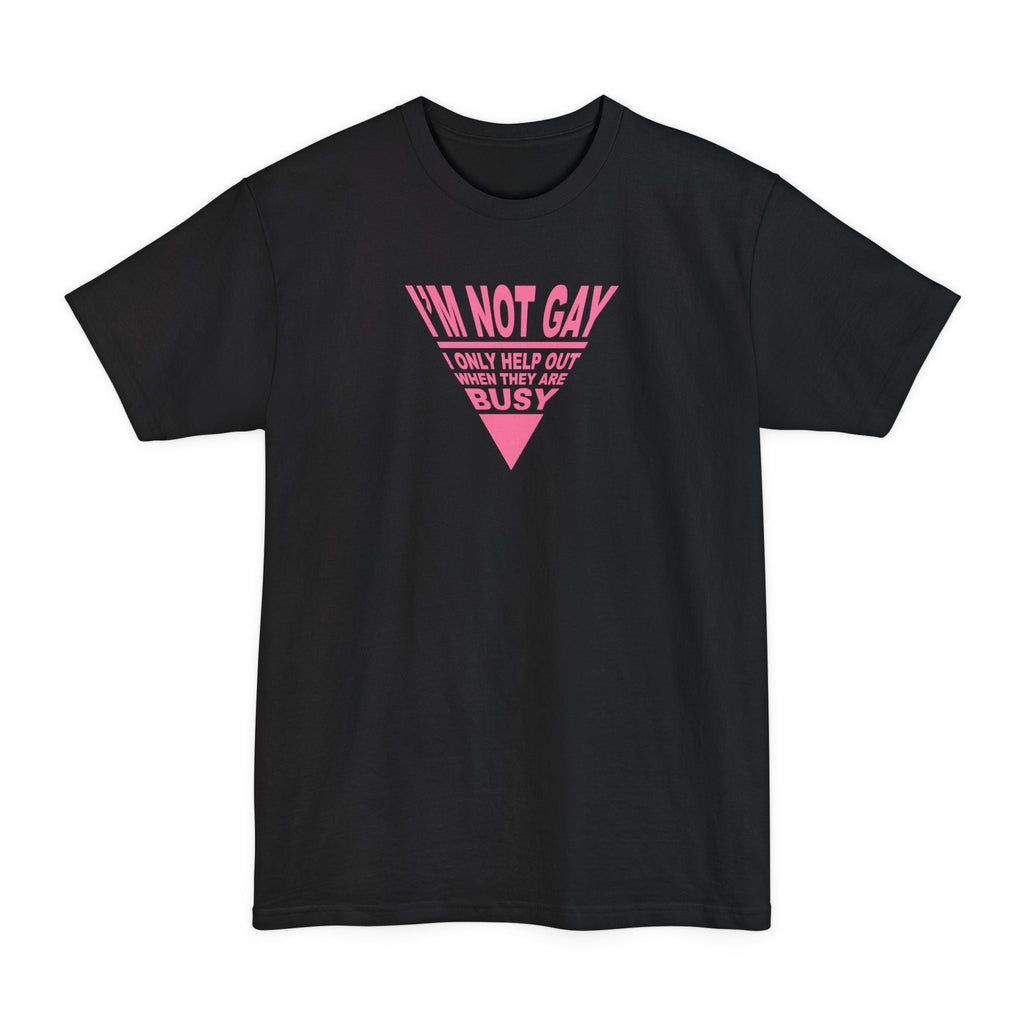 I'm Not Gay - I Only Help Out When They Are Busy - Men's Tall T-Shirt