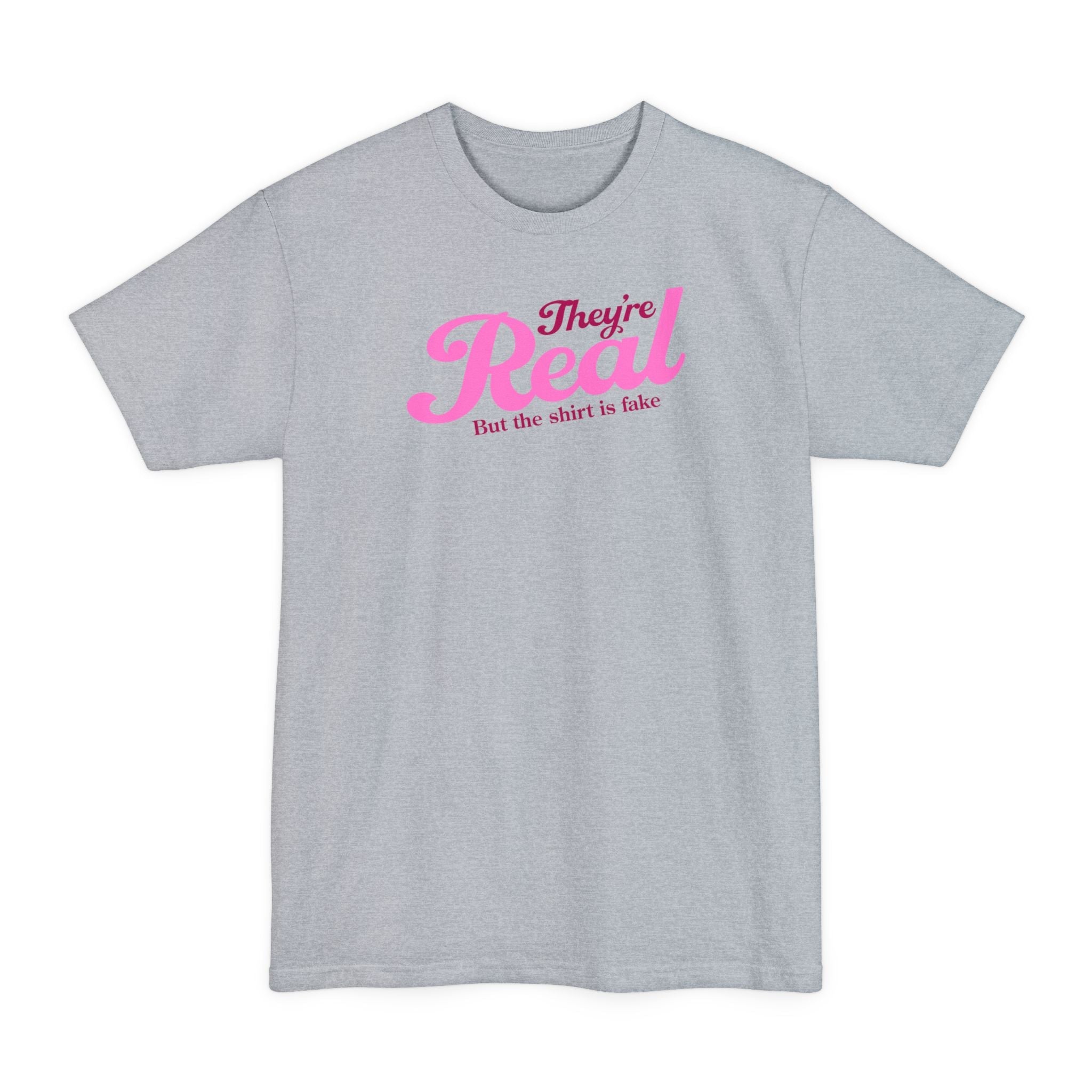 They're Real But The Shirt Is Fake - Men's Tall T-Shirt