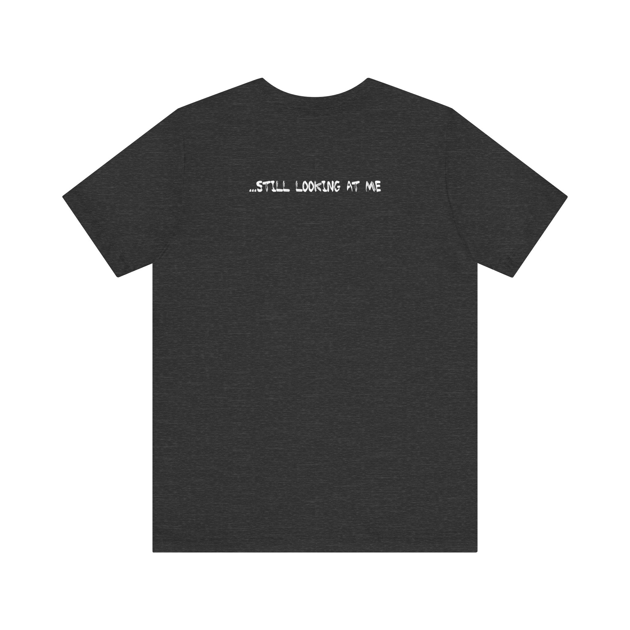 There's A Fuckin' Asshole Looking At Me - Still Looking At Me - Men's T-Shirt