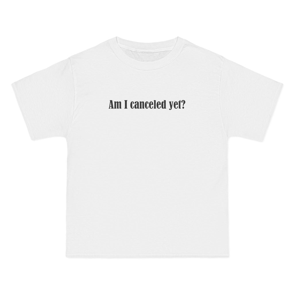Am I Canceled Yet? - Men's Heavyweight T-Shirt