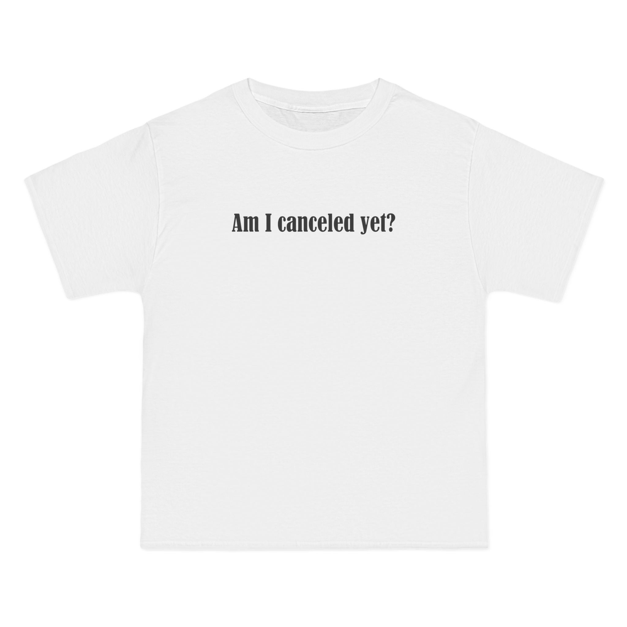 Am I Canceled Yet? - Men's Heavyweight T-Shirt
