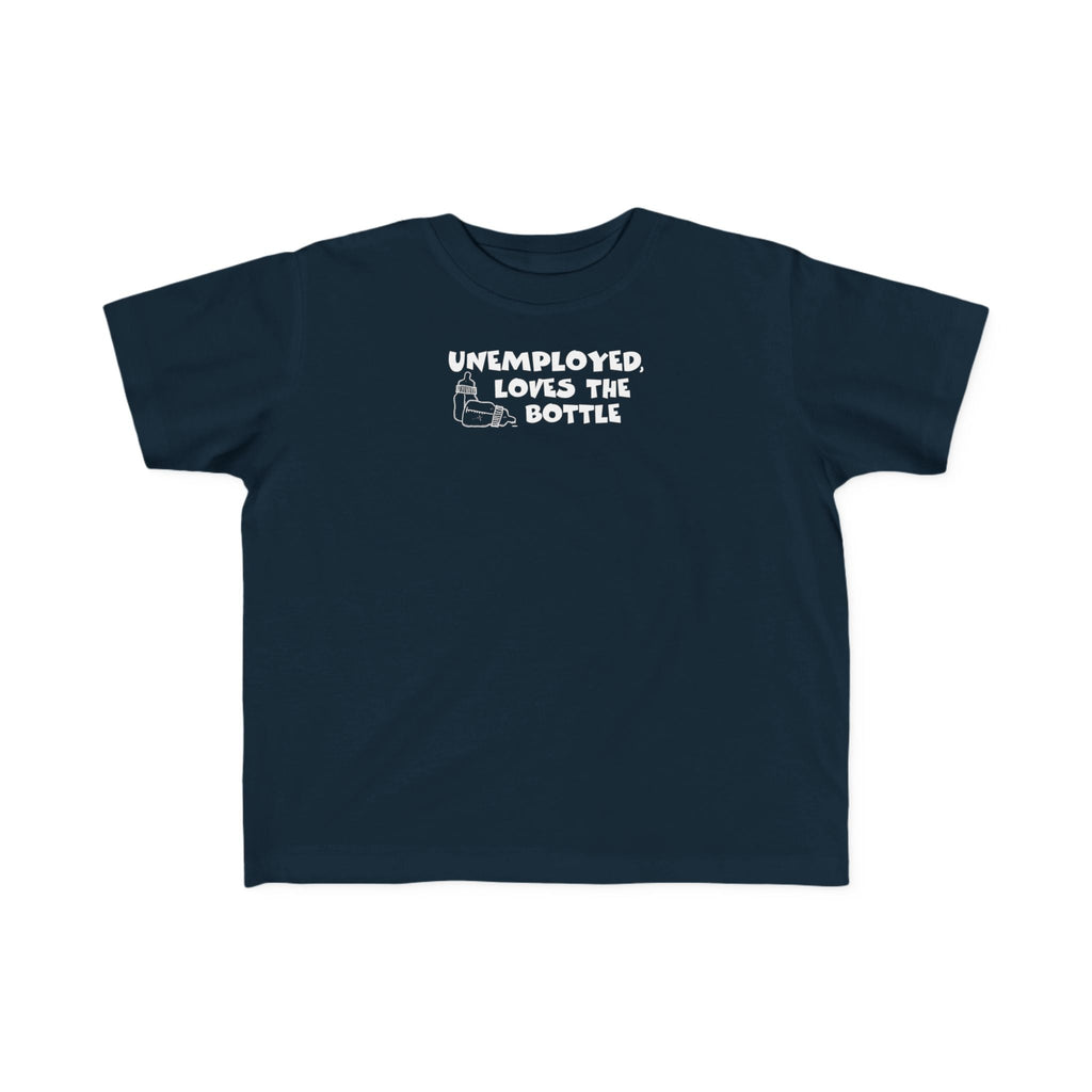 Unemployed Loves The Bottle - Toddler T-Shirt