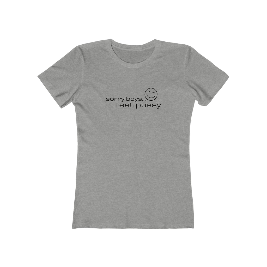 Sorry Boys - I Eat Pussy  - Women’s T-Shirt