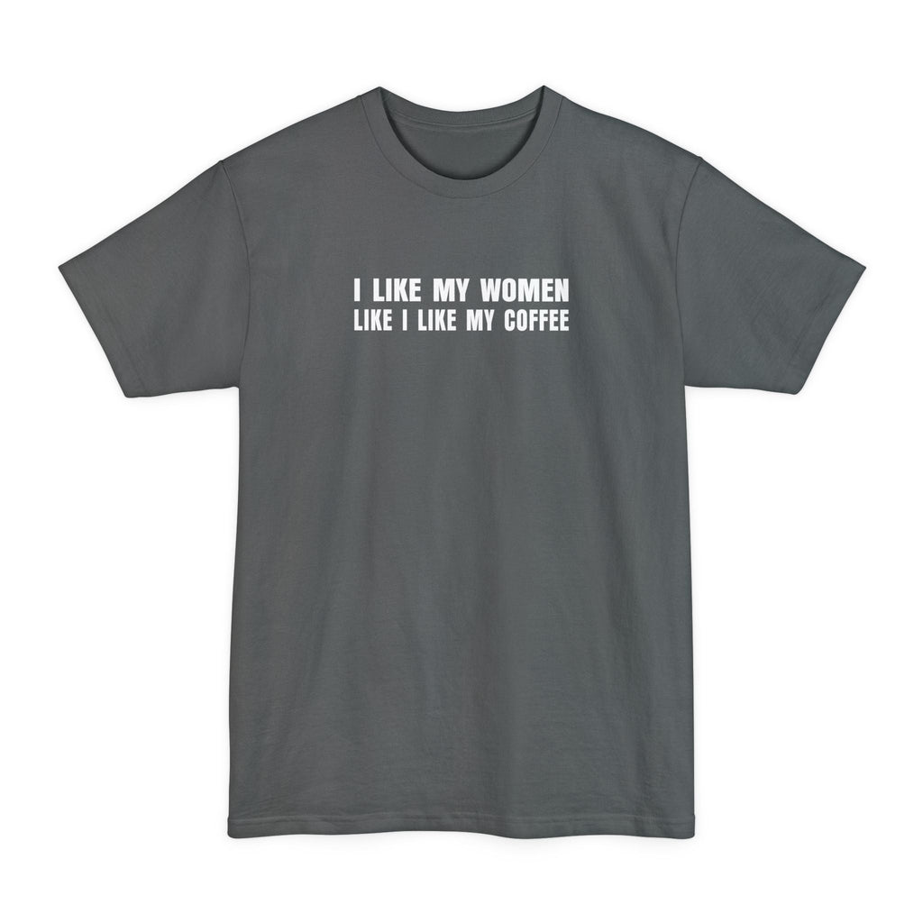 I Like My Women Like I Like My Coffee - Ground Up And In The Freezer - Men's Tall T-Shirt
