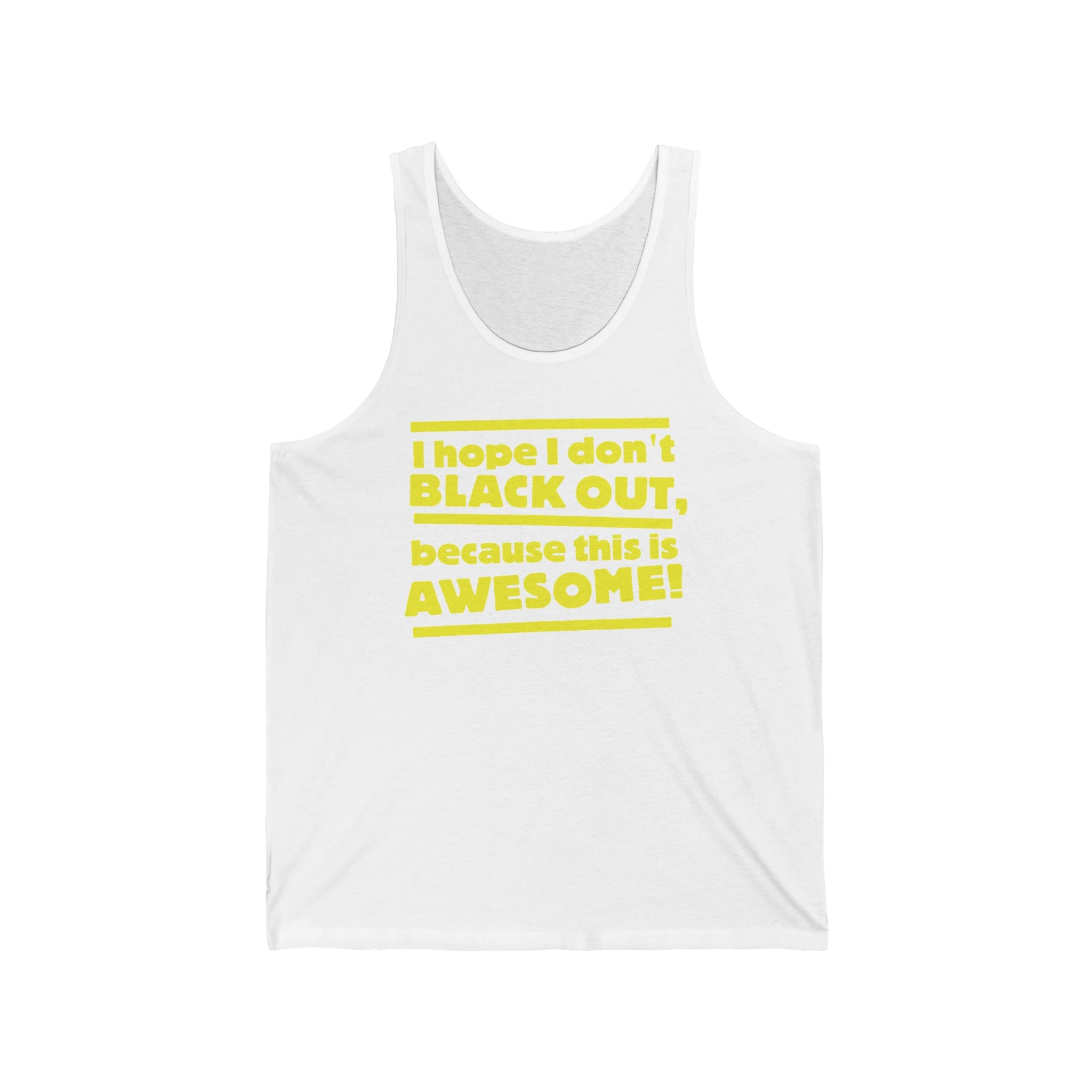 I Hope I Don't Black Out Because This Is Awesome!  - Unisex Tank