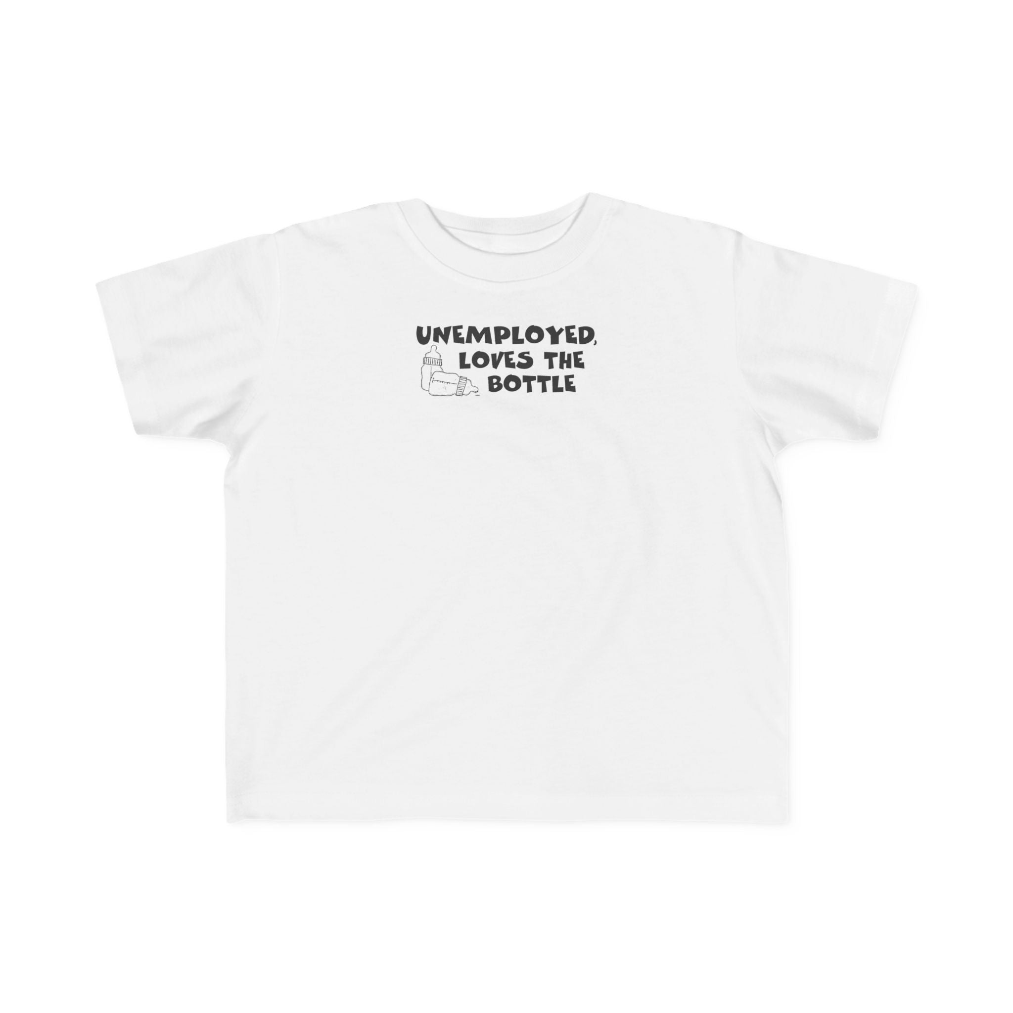 Unemployed Loves The Bottle - Toddler T-Shirt