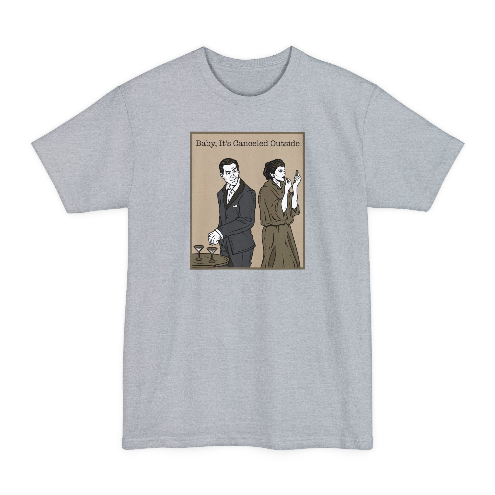 Baby It's Canceled Outside - Men's Tall T-Shirt