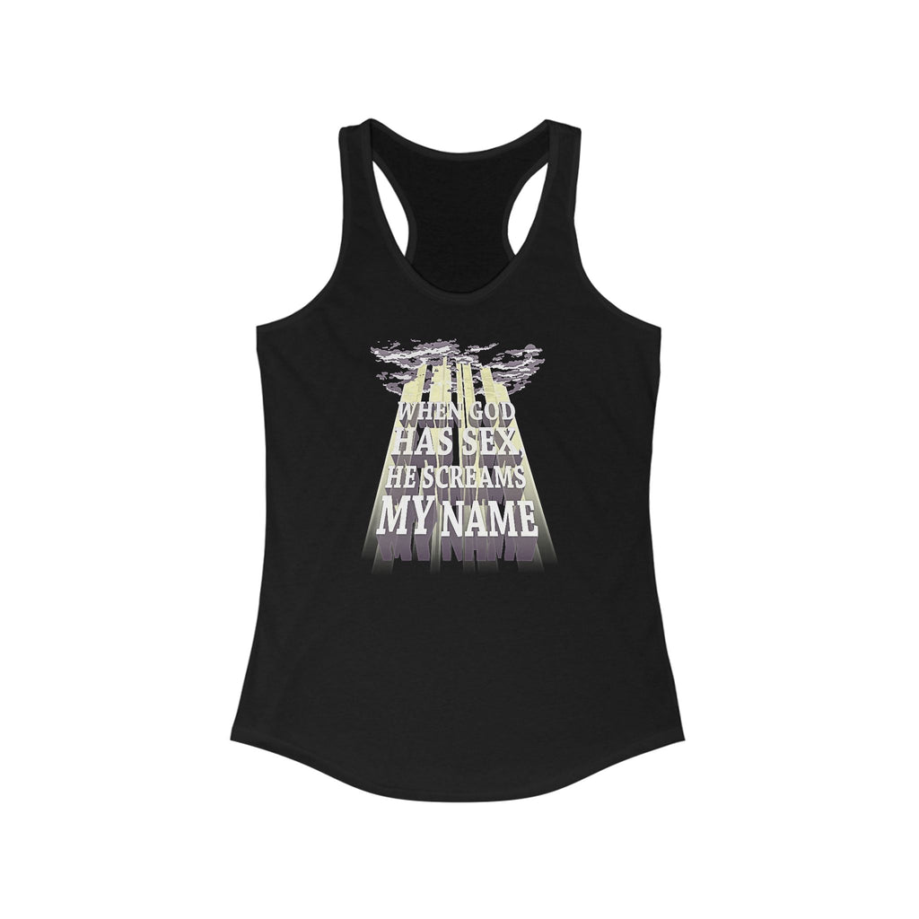 When God Has Sex He Screams My Name - Women's Racerback Tank