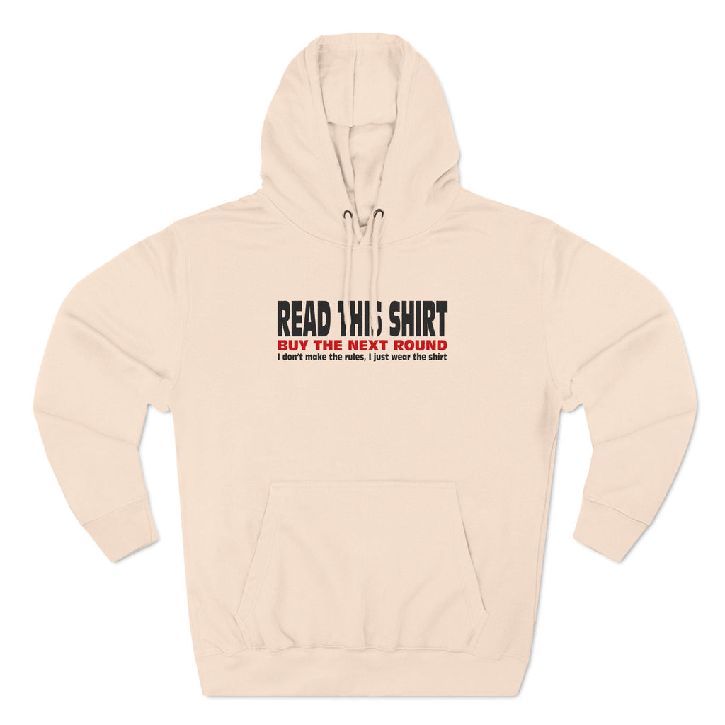 Read This Shirt Buy The Next Round. I Don't Make The Rules I Just Wear The Shirt - Hoodie