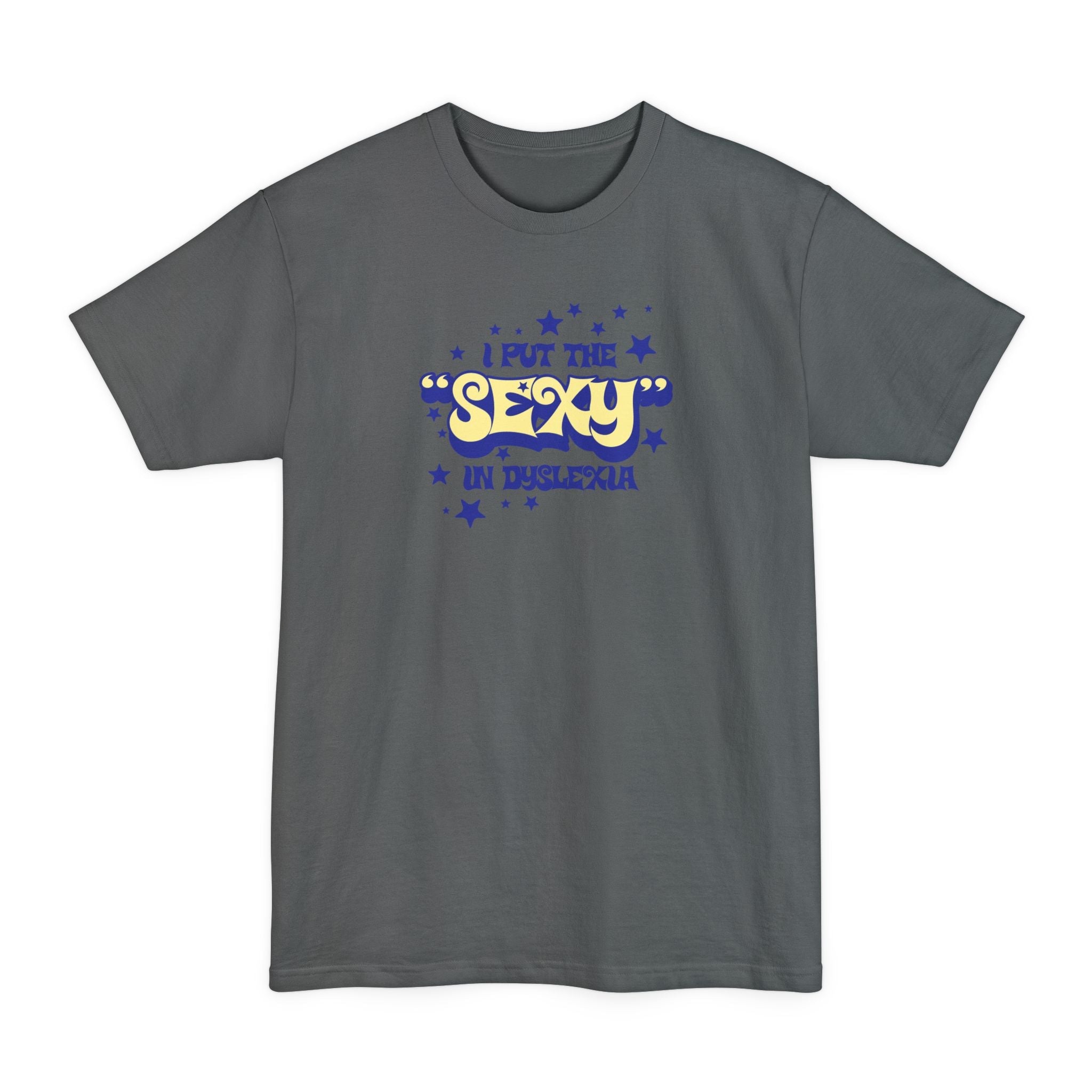 I Put The Sexy In Dyslexia - Men's Tall T-Shirt