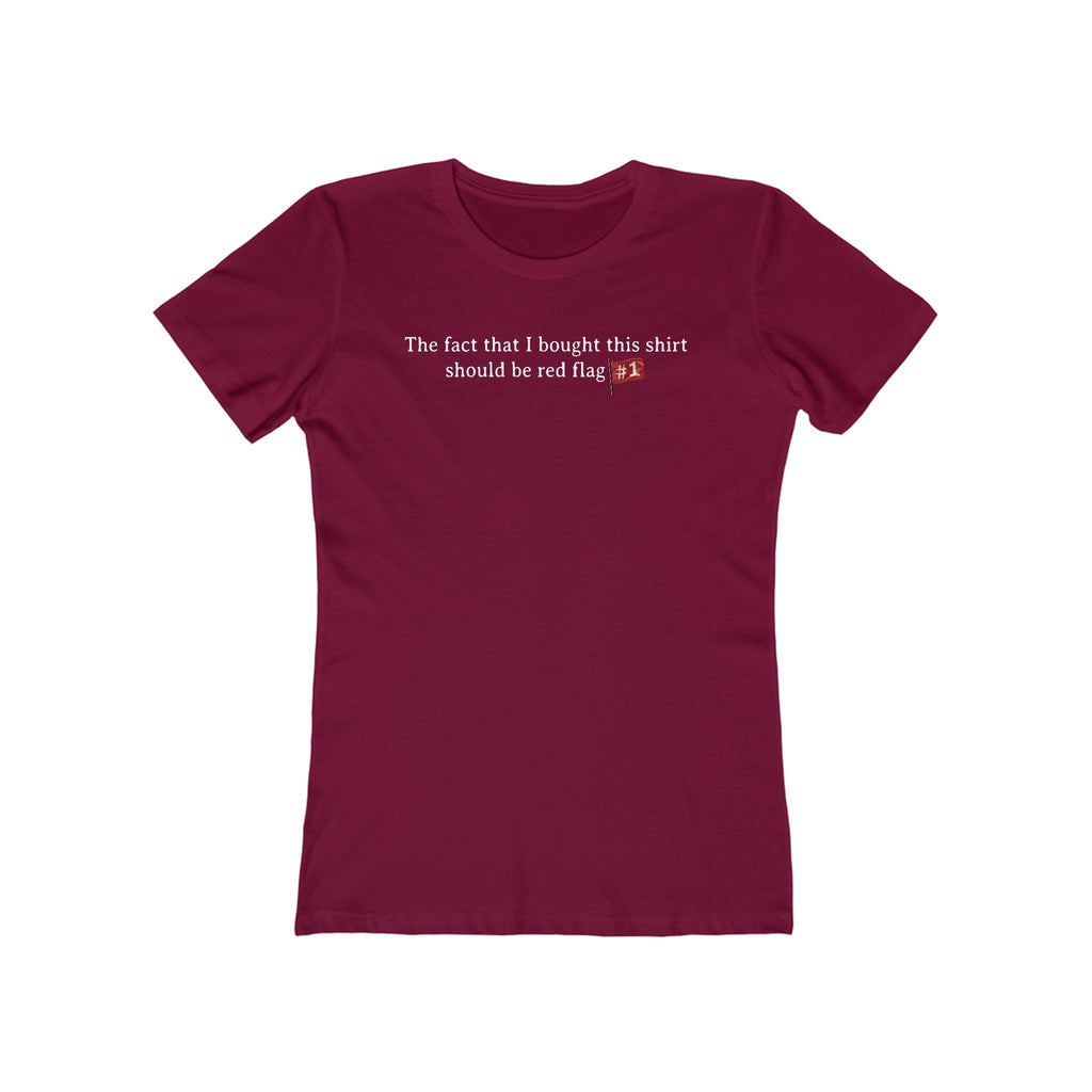 The Fact That I Bought This Shirt Should Be Red Flag #1 - Women’s T-Shirt