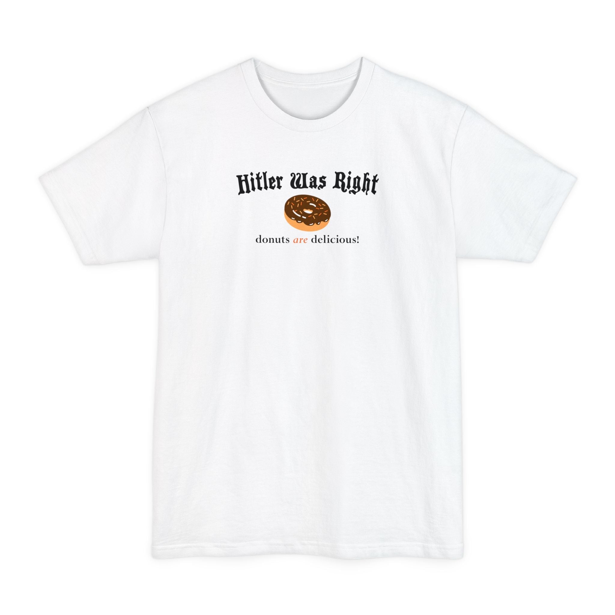 Hitler Was Right - Donuts Are Delicious! - Men's Tall T-Shirt