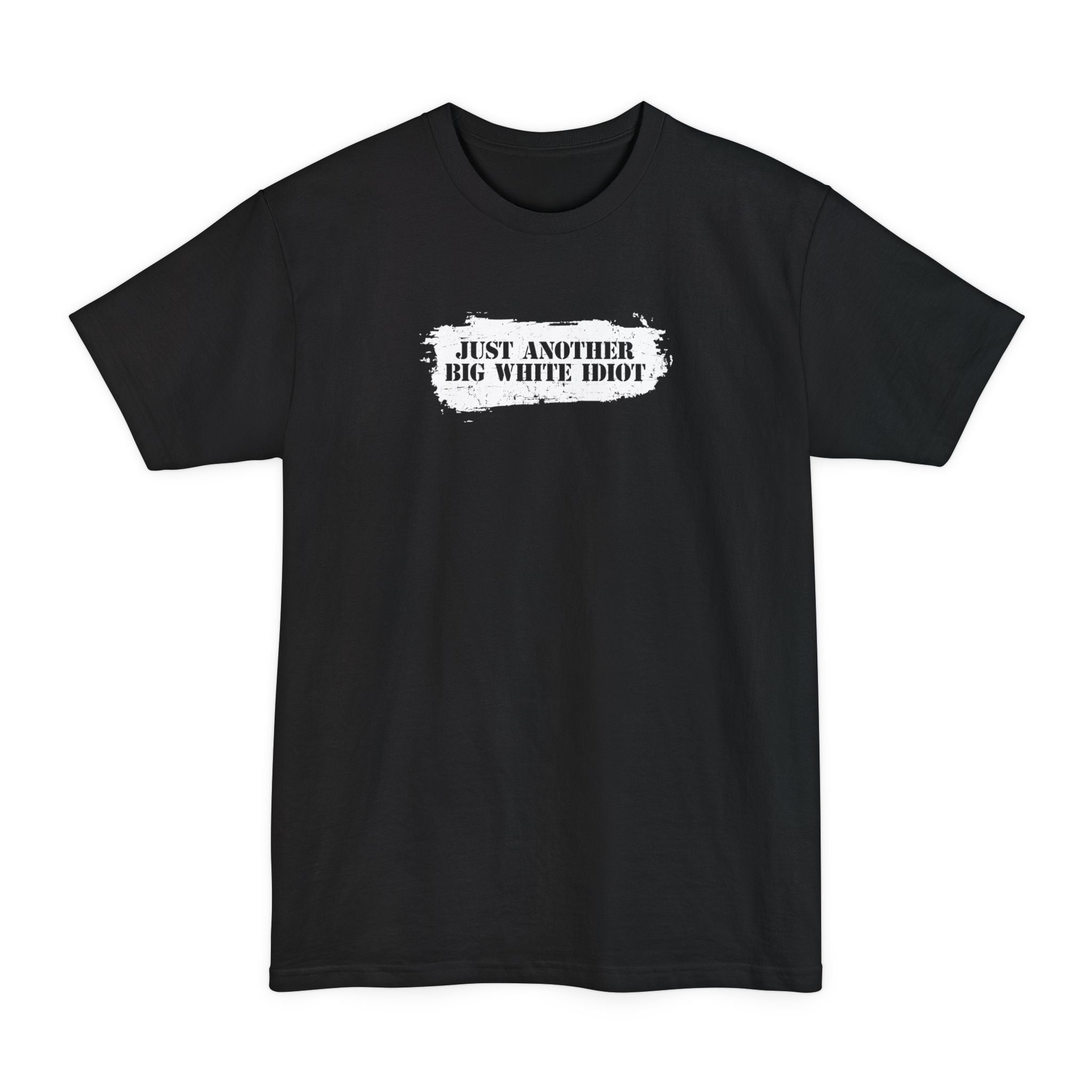 Just Another Big White Idiot - Men's Tall T-Shirt