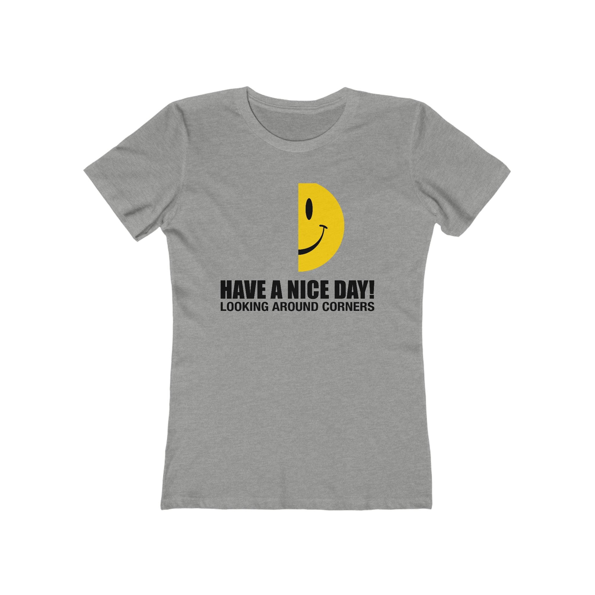 Have A Nice Day! Looking Around Corners  - Women’s T-Shirt