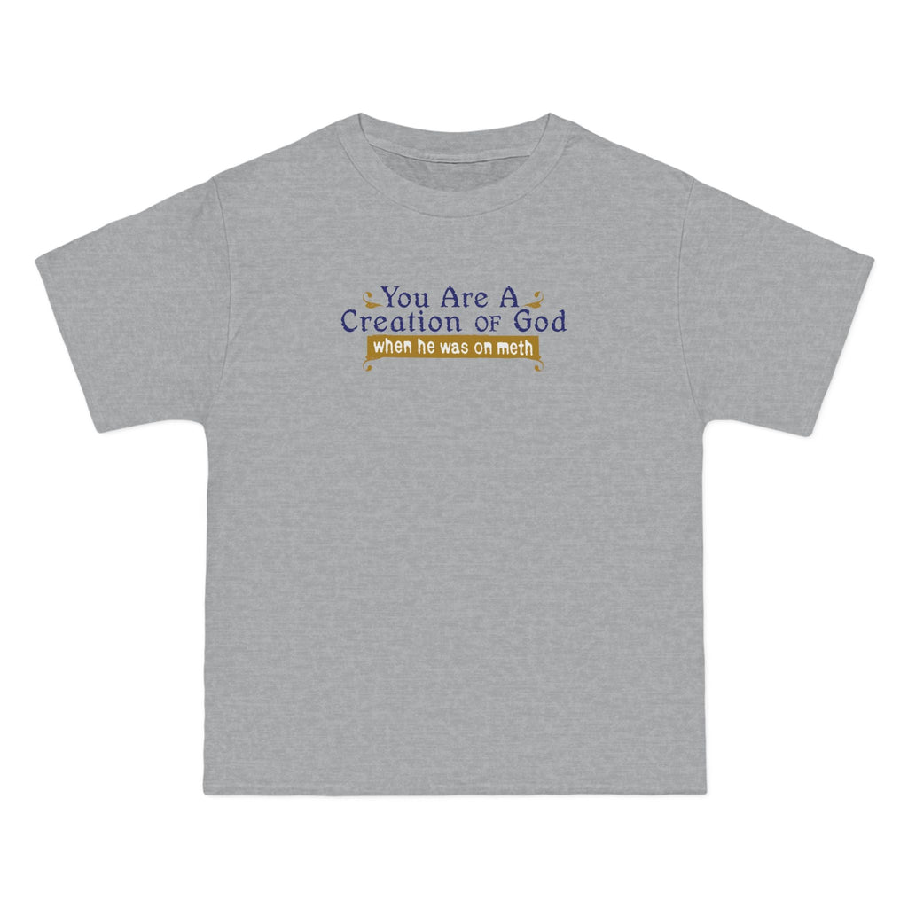 You Are A Creation Of God - When He Was On Meth - Men's Heavyweight T-Shirt