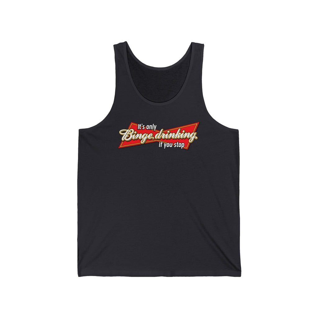 It's Only Binge Drinking If You Stop - Unisex Tank