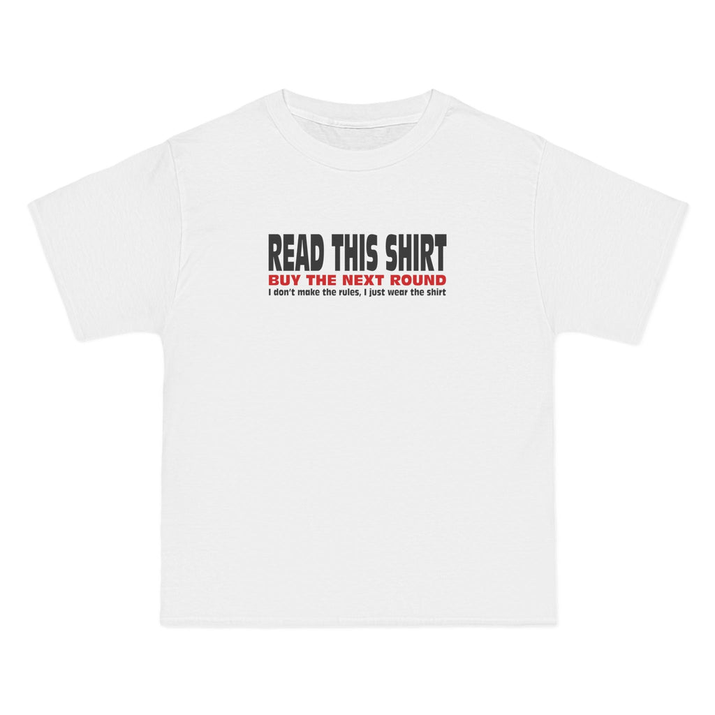 Read This Shirt Buy The Next Round. I Don't Make The Rules I Just Wear The Shirt - Men's Heavyweight T-Shirt