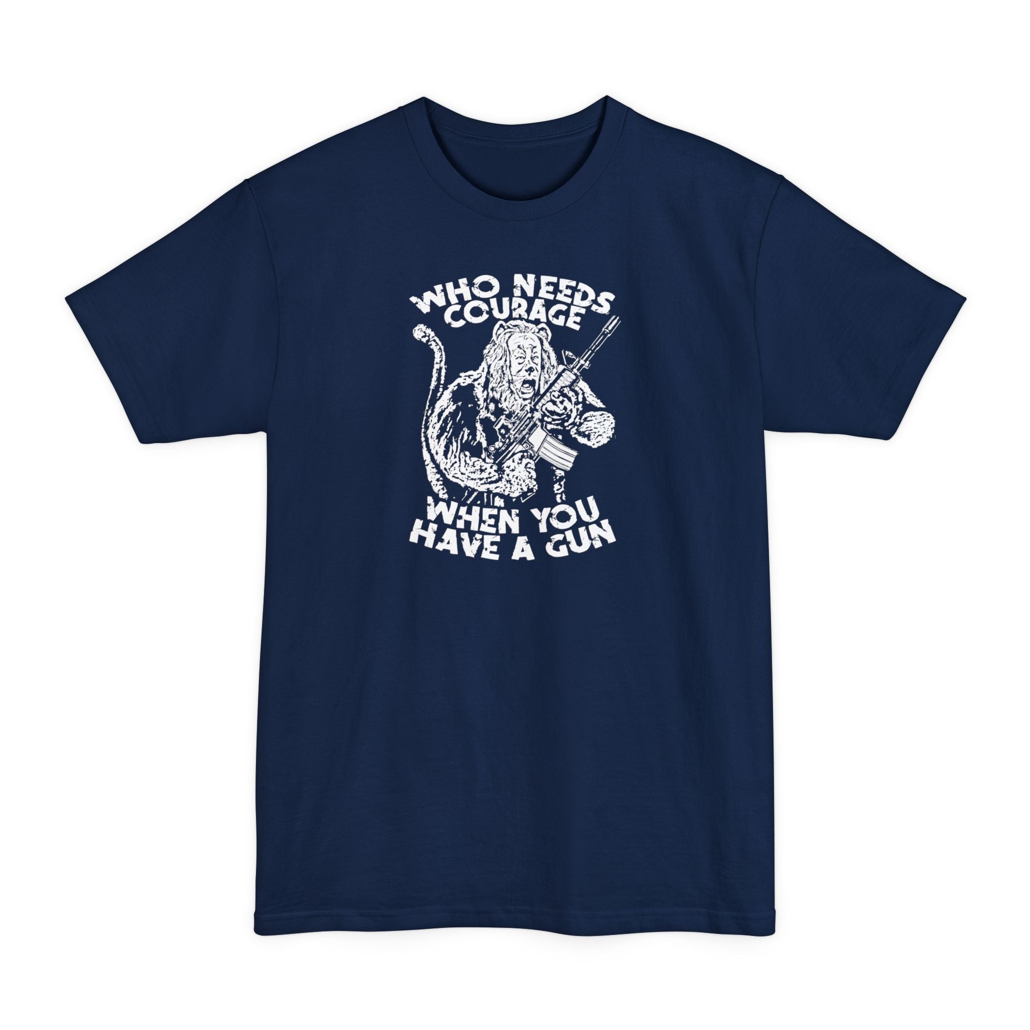 Who Needs Courage When You Have A Gun? - Men's Tall T-Shirt