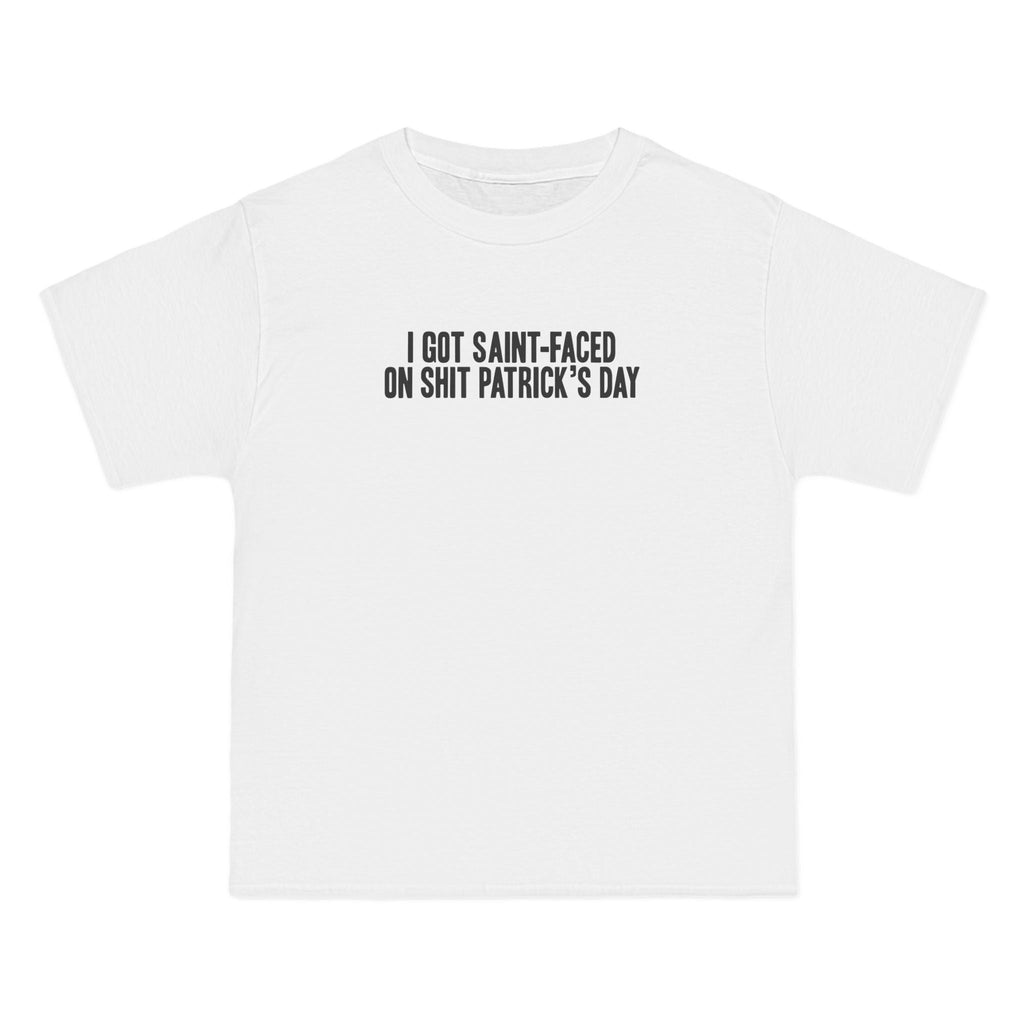 I Got Saint-Faced On Shit Patrick's Day - Men's Heavyweight T-Shirt