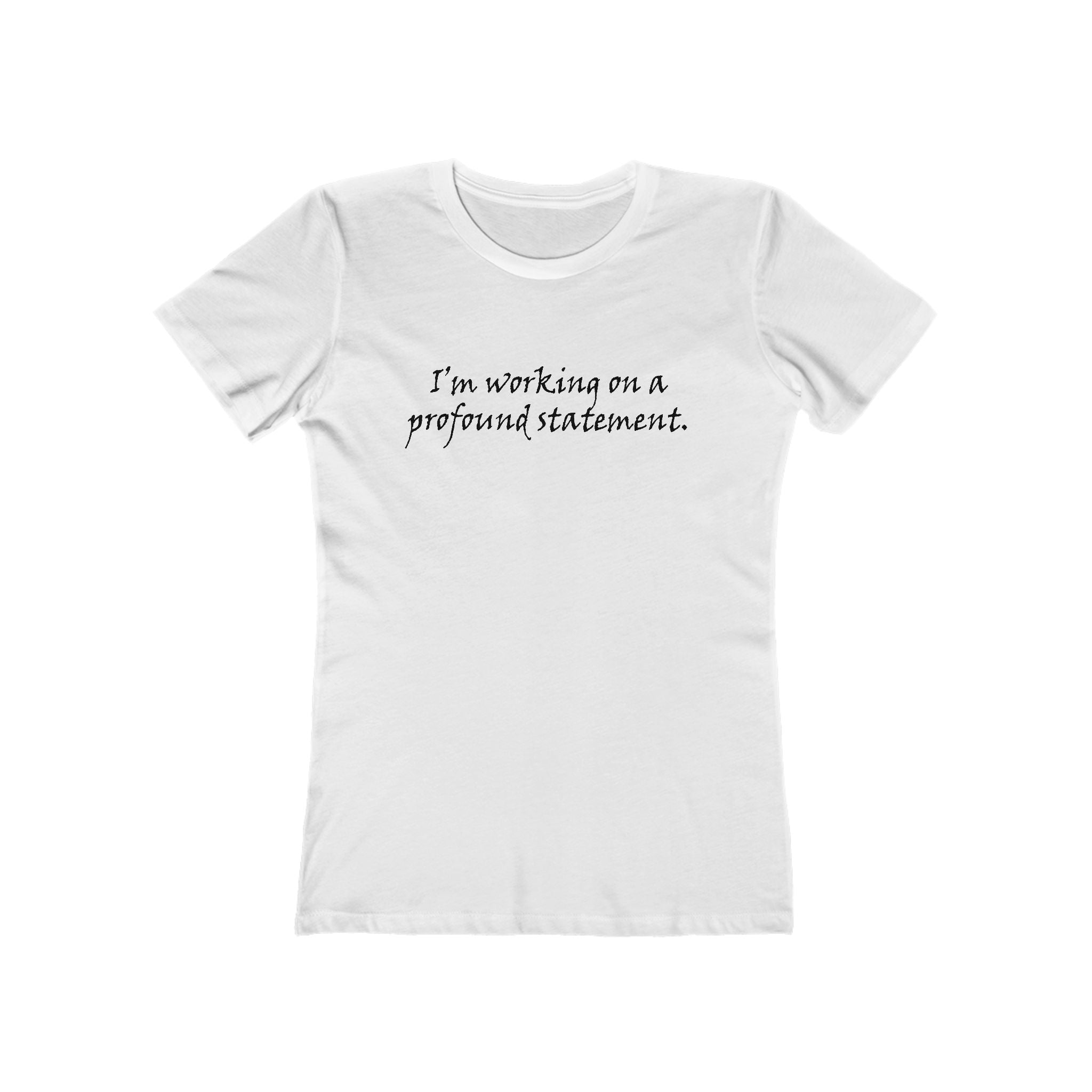 I'm Working On A Profound Statement. - Women’s T-Shirt