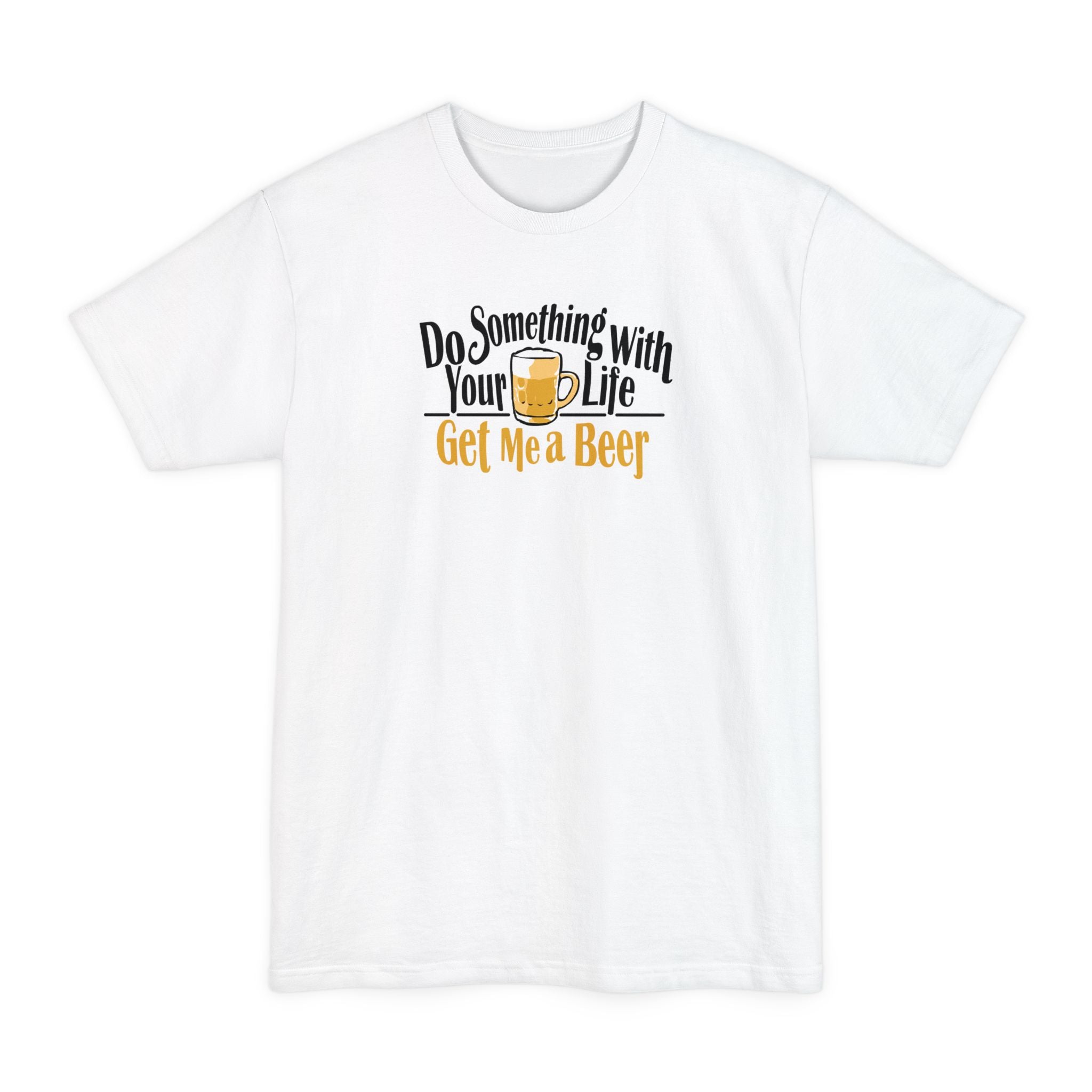 Do Something With Your Life - Get Me A Beer - Men's Tall T-Shirt