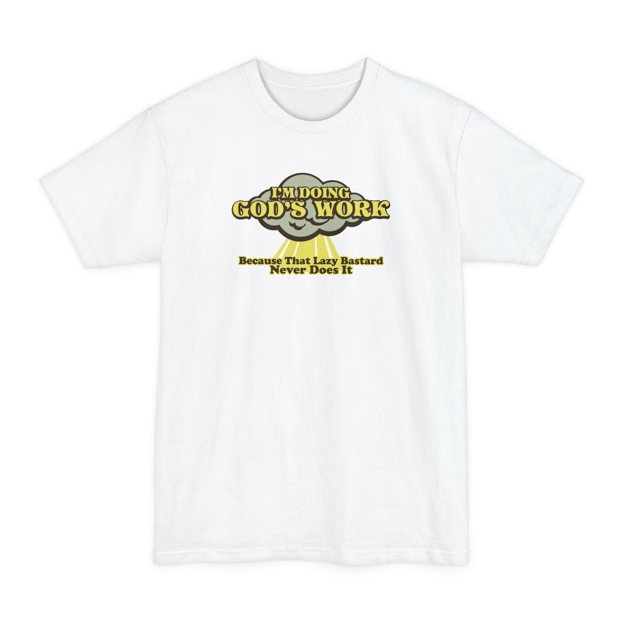 I'm Doing God's Work - Because That Lazy Bastard Never Does It - Men's Tall T-Shirt