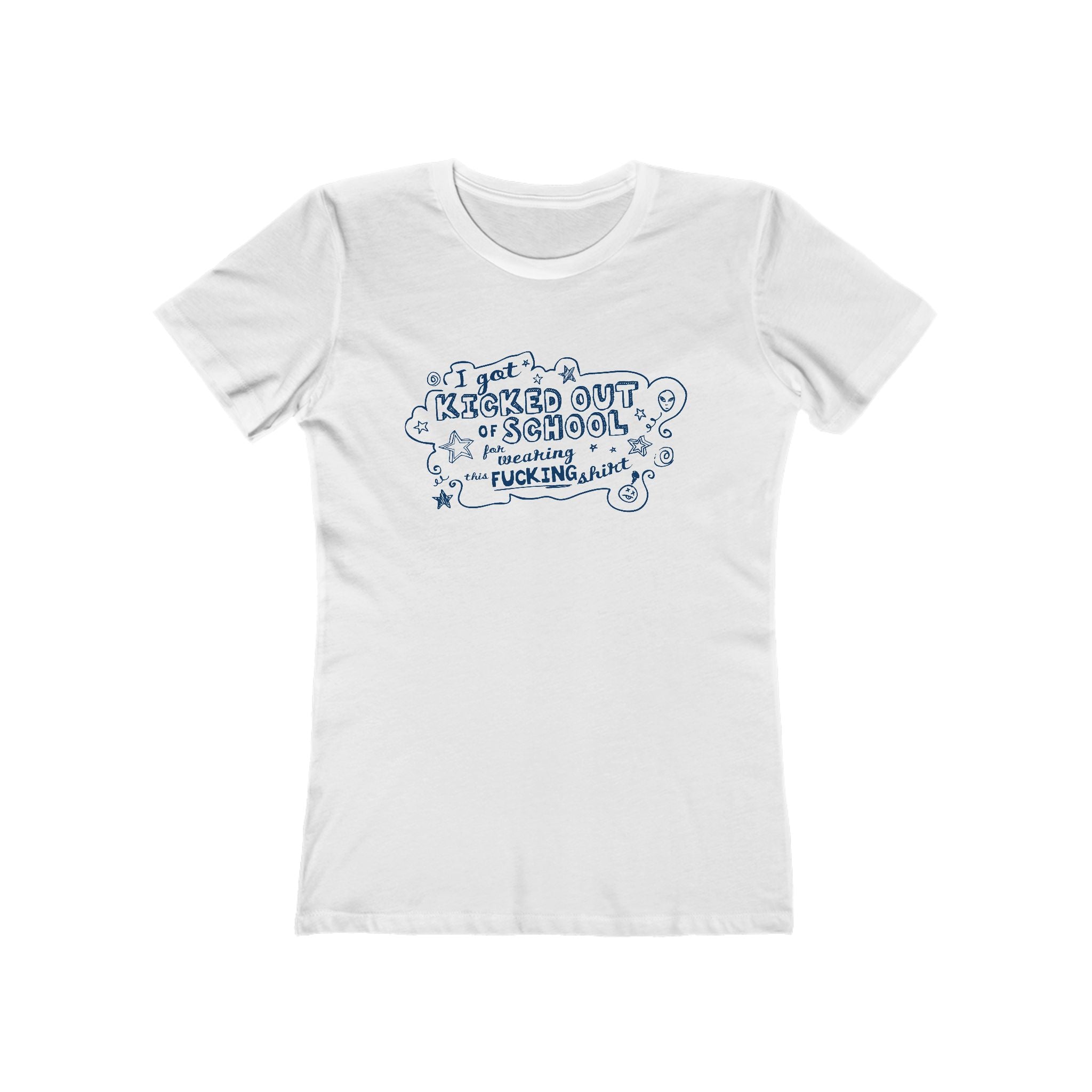 I Got Kicked Out Of School For Wearing This Fucking Shirt - Women’s T-Shirt