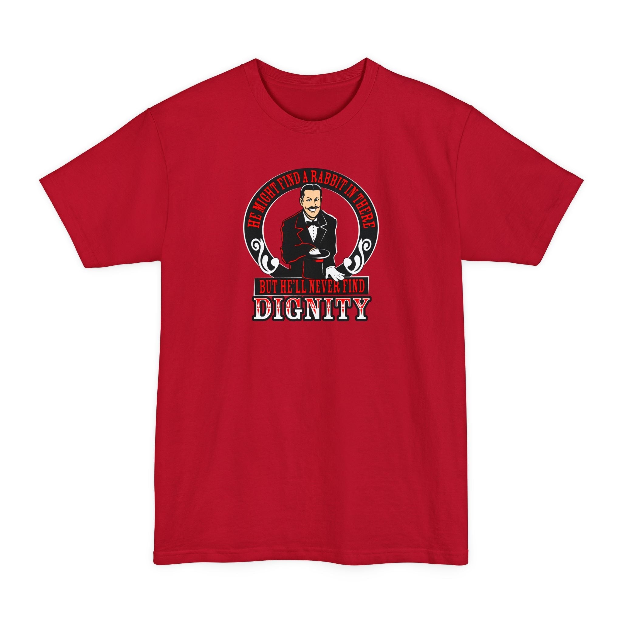 He Might Find A Rabbit In There - But He'll Never Find Dignity - Men's Tall T-Shirt