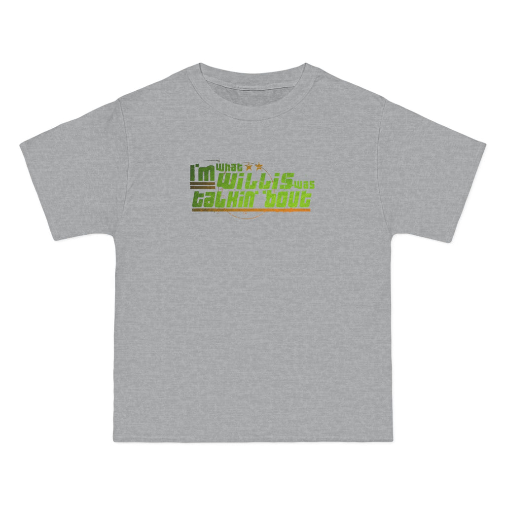 I'm What Willis Was Talkin Bout - Men's Heavyweight T-Shirt