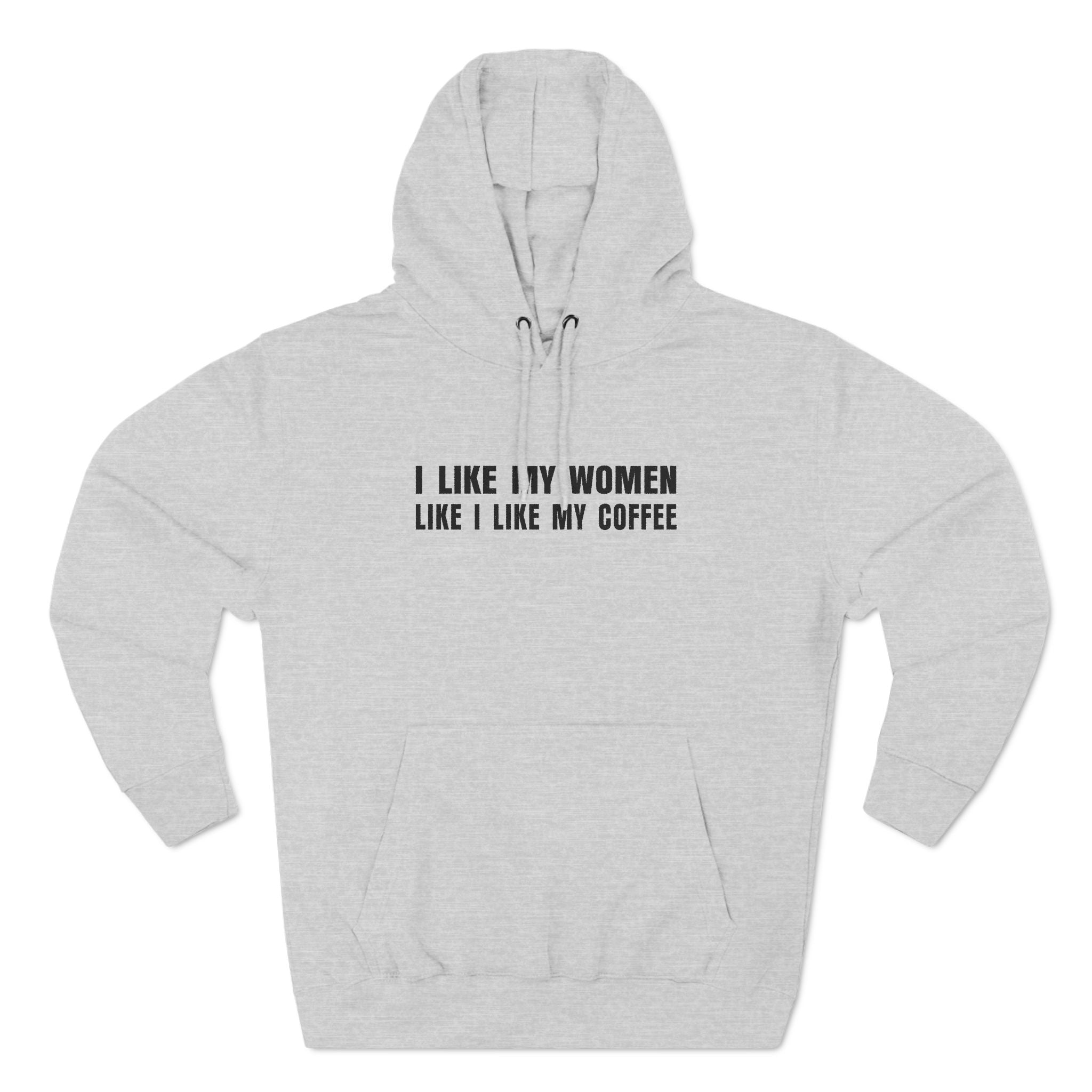 I Like My Women Like I Like My Coffee - Ground Up And In The Freezer - Hoodie