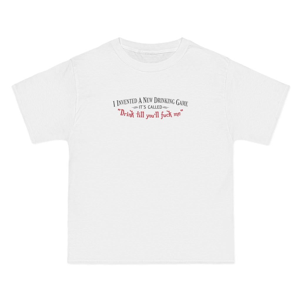 I Invented A New Drinking Game - It's Called Drink Till You'll Fuck Me - Men's Heavyweight T-Shirt