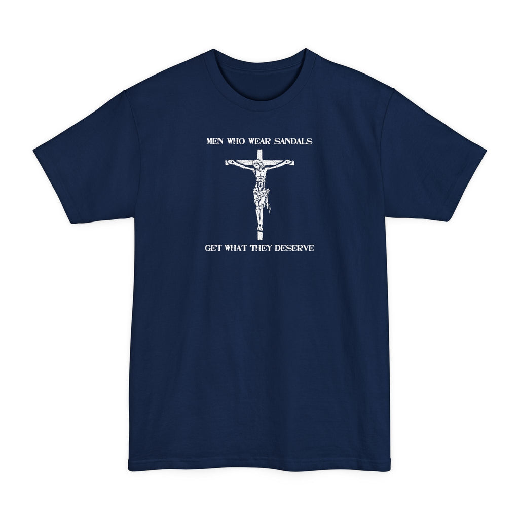 Men Who Wear Sandals Get What They Deserve - Men's Tall T-Shirt