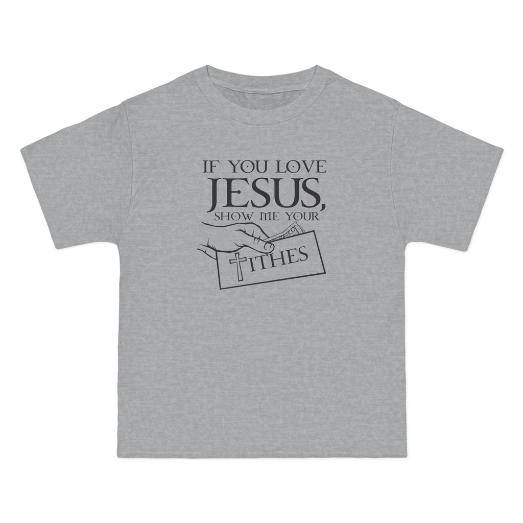 If You Love Jesus Show Me Your Tithes - Men's Heavyweight T-Shirt