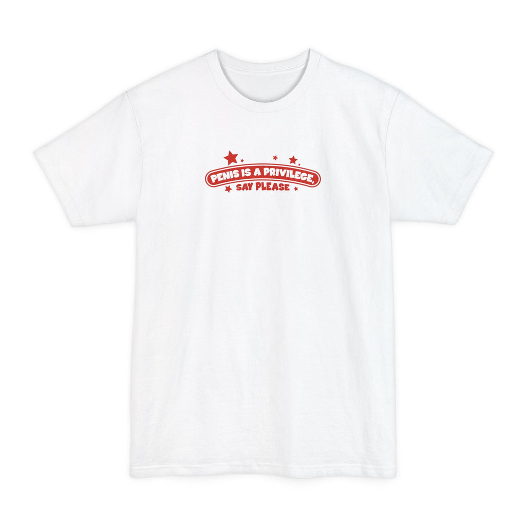 Penis Is A Privilege - Say Please - Men's Tall T-Shirt