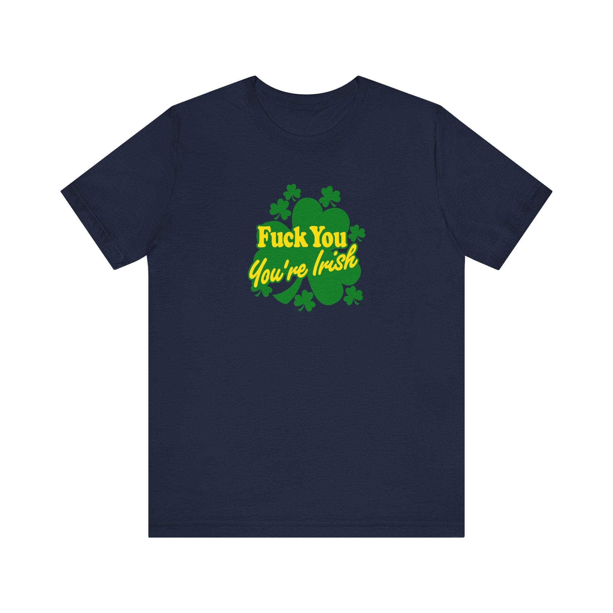Fuck You - You're Irish - Men's T-Shirt