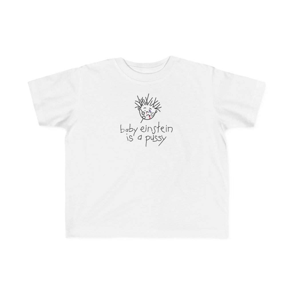 Baby Einstein Is A Pussy - Toddler T-Shirt