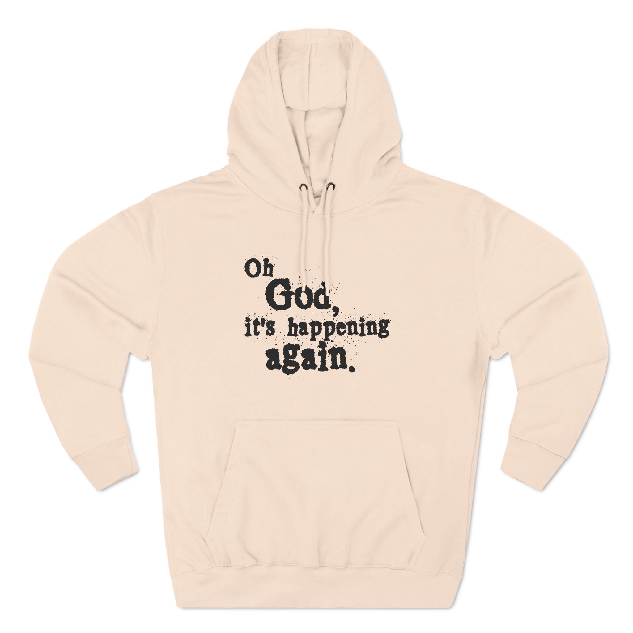 Oh God It's Happening Again - Hoodie