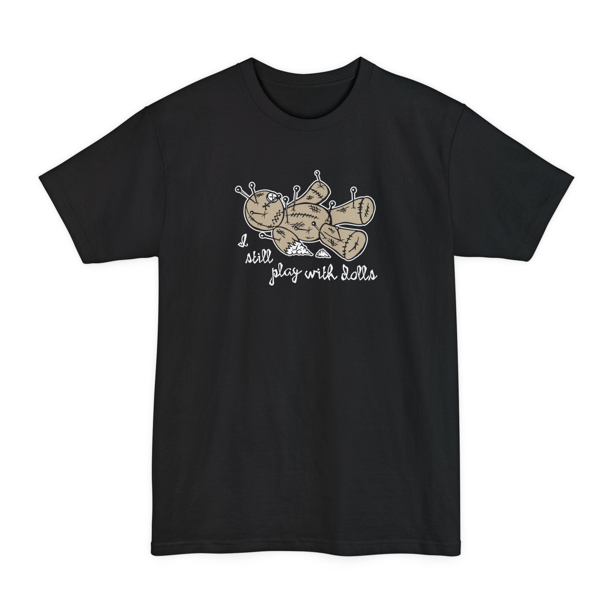 I Still Play With Dolls - Men's Tall T-Shirt