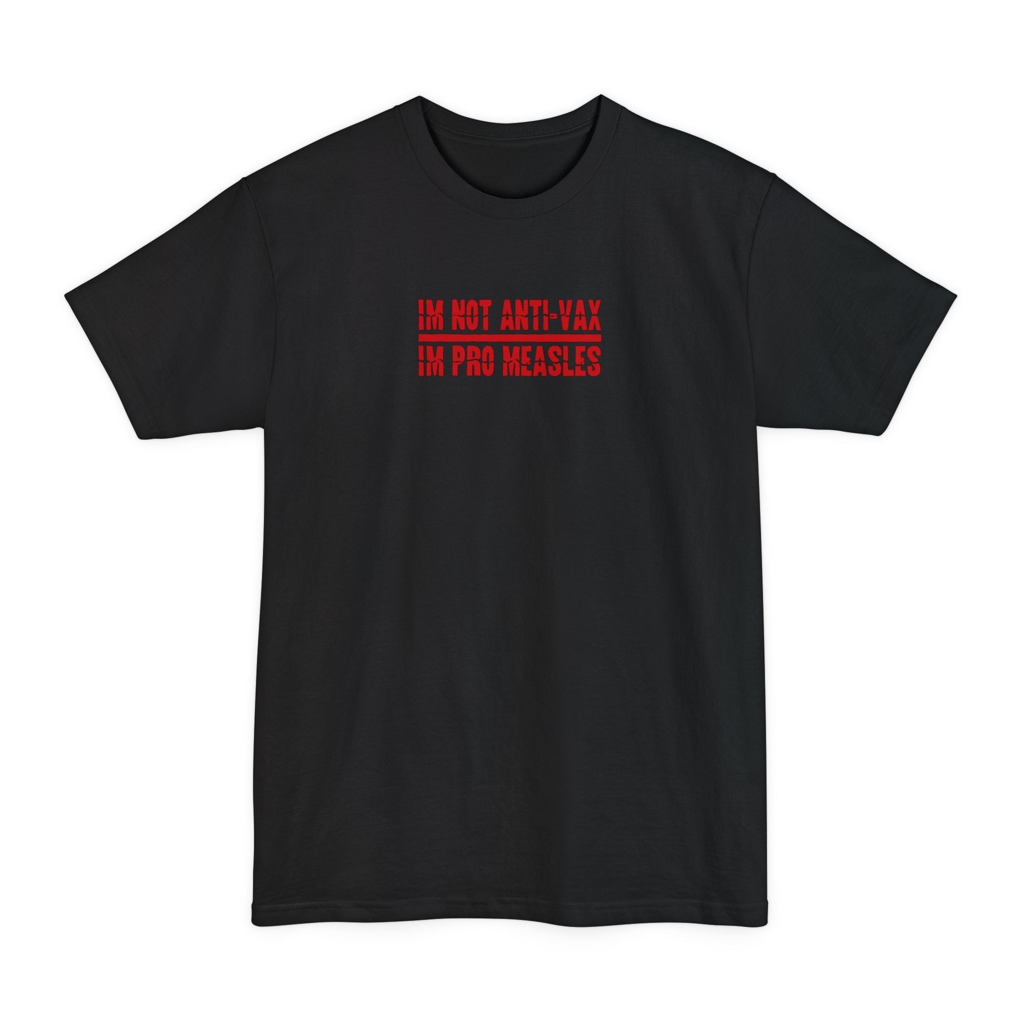 I'm Not Anti-Vax I'm Pro Measles - Men's Tall T-Shirt