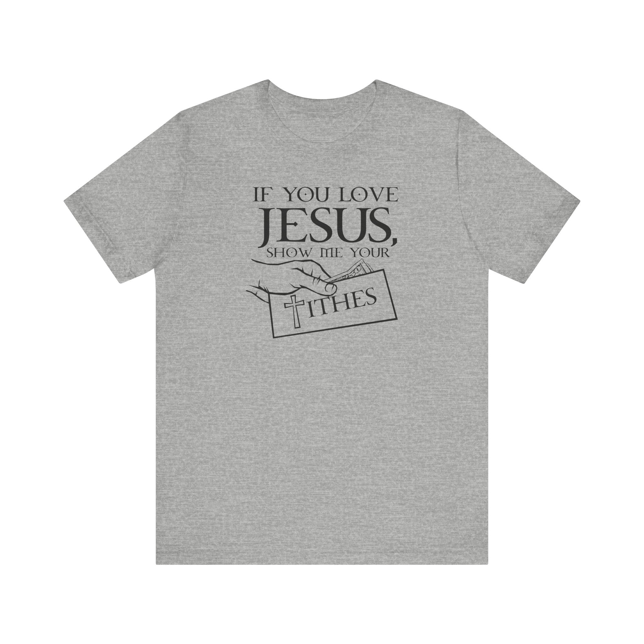 If You Love Jesus Show Me Your Tithes - Men's T-Shirt