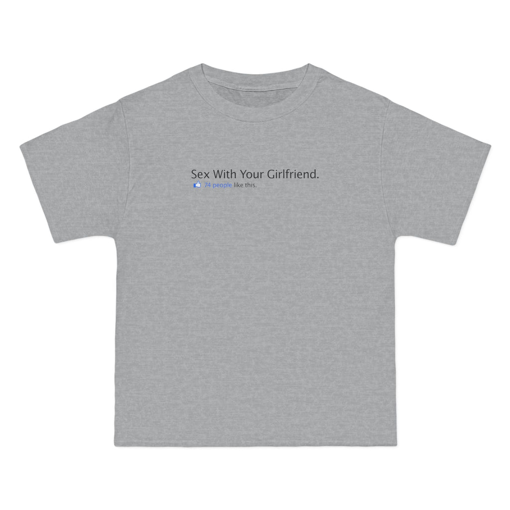 Sex With Your Girlfriend. 74  People Like This.  - Men's Heavyweight T-Shirt