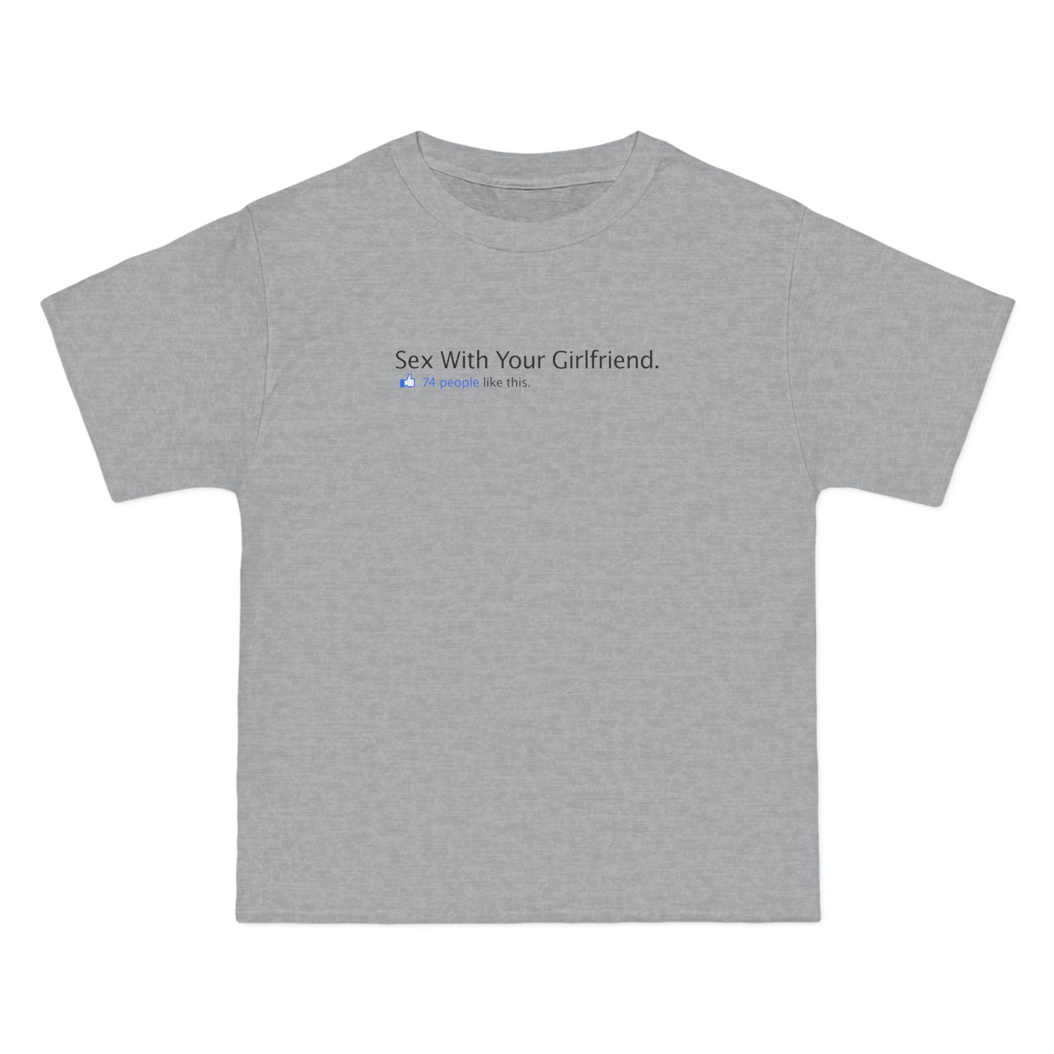 Sex With Your Girlfriend. 74  People Like This.  - Men's Heavyweight T-Shirt