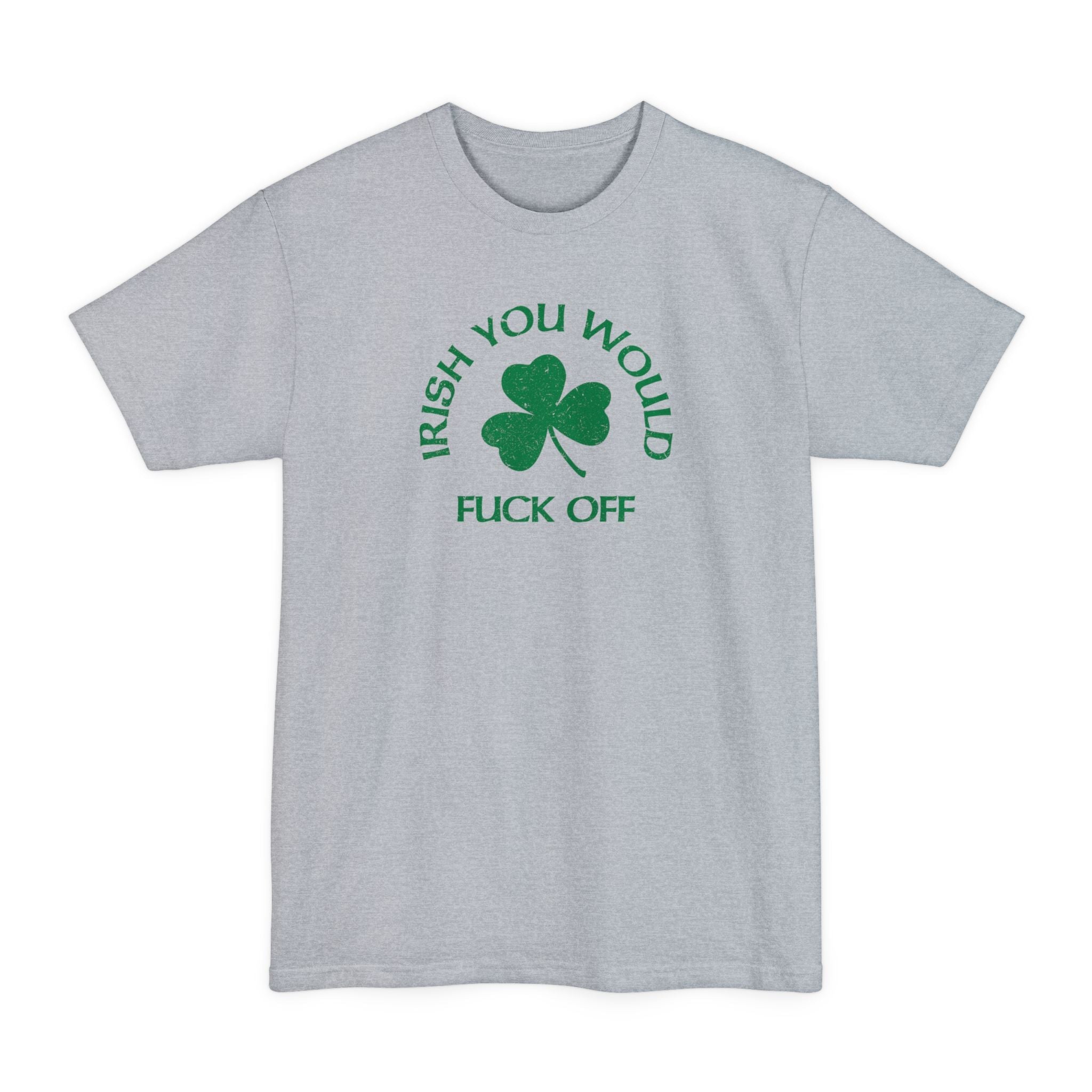 Irish You Would Fuck Off - Men's Tall T-Shirt